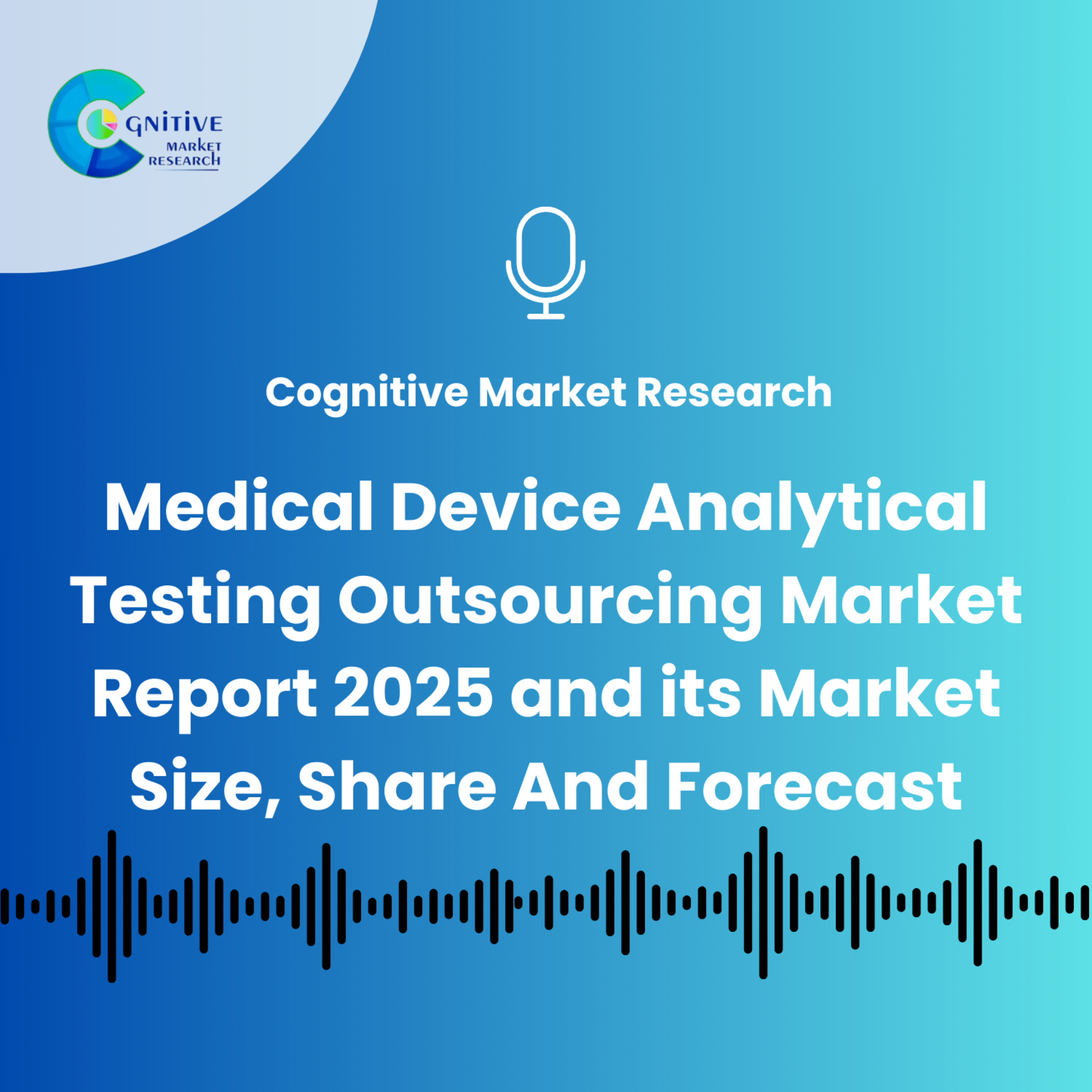 Medical Device Analytical Testing Outsourcing Market Report 2025 And Its Size, Share and Forecast episode artwork