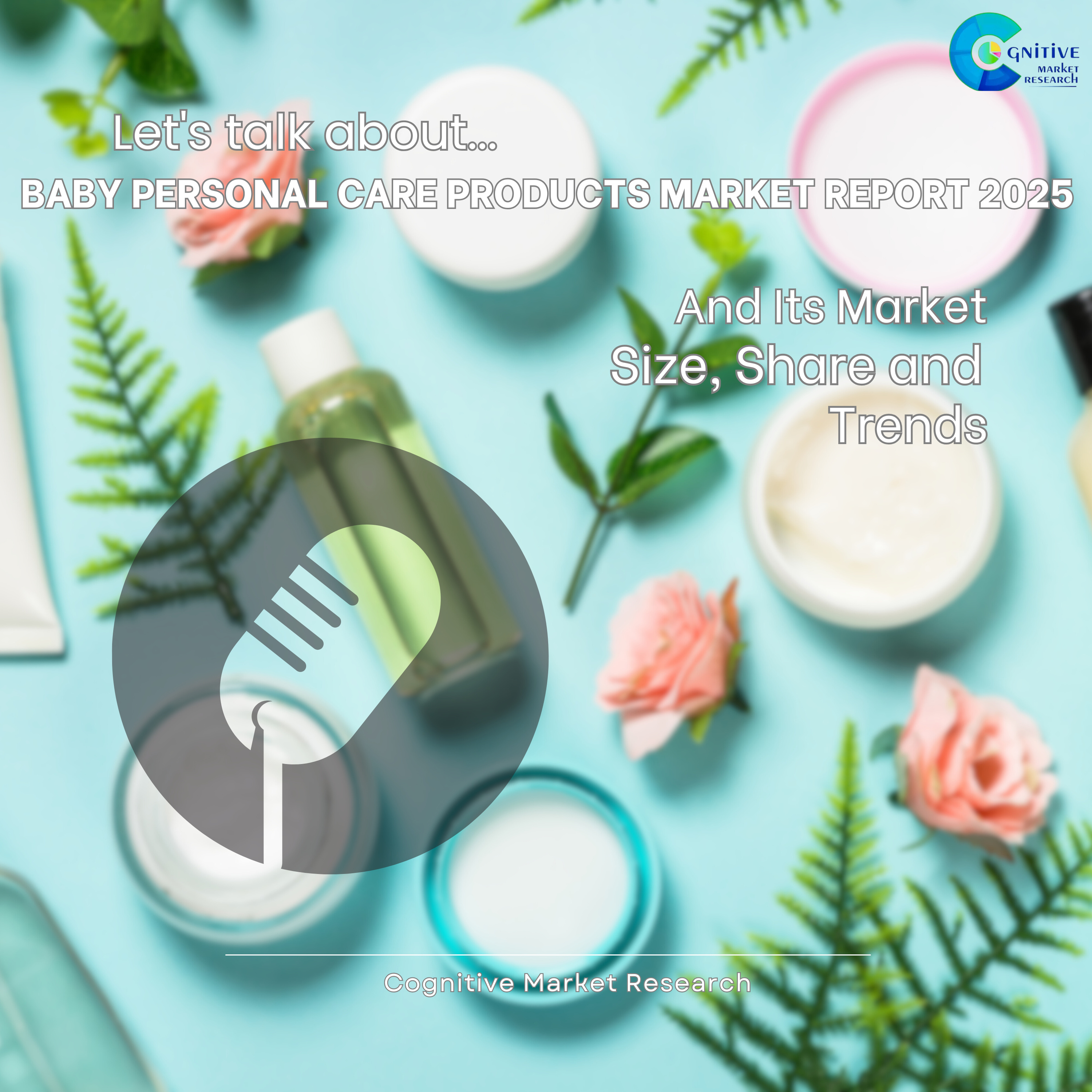 Baby Personal Care Products Market Report 2025 And Its Market Size, Share and Trends episode artwork