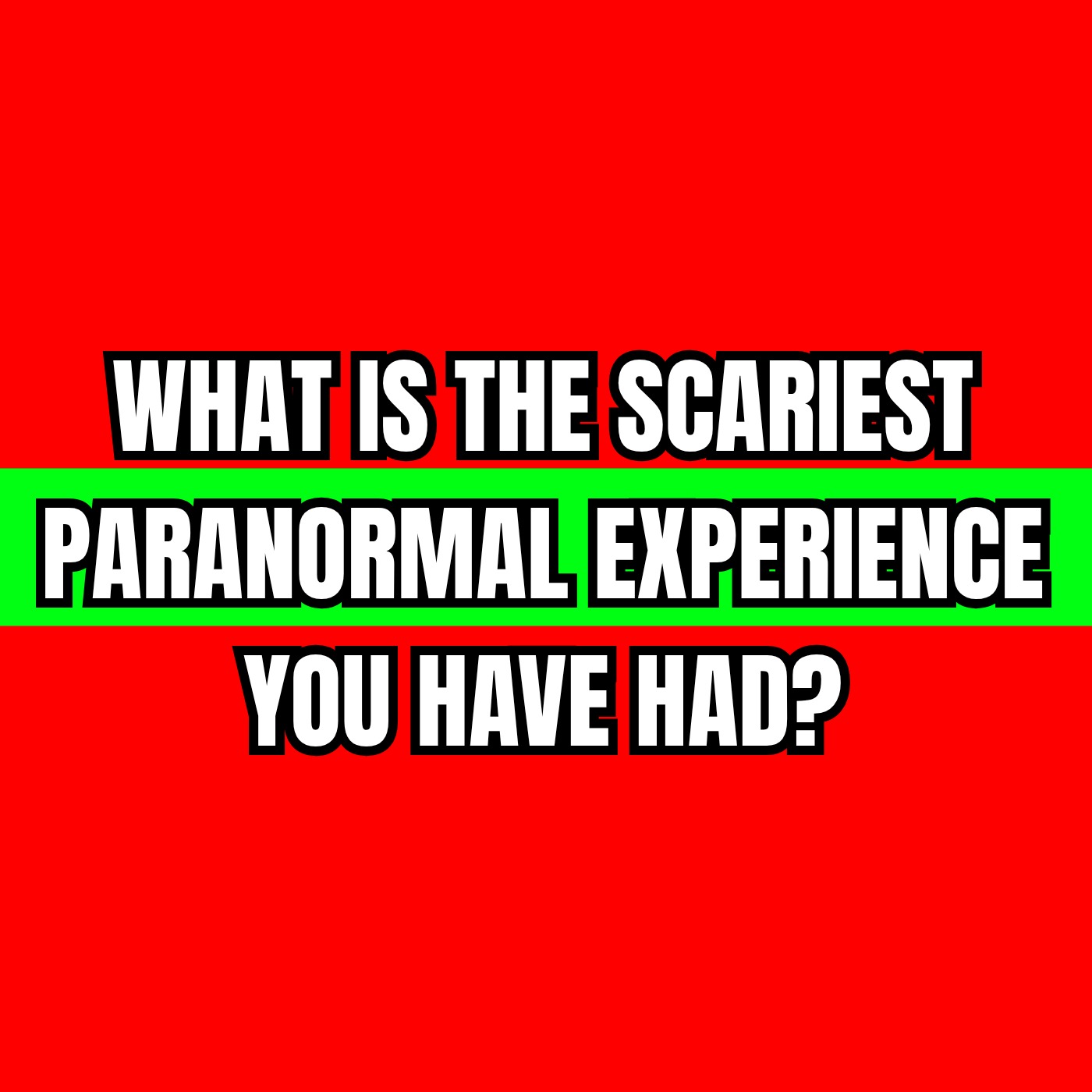 What is the Scariest Paranormal Experience you have had?