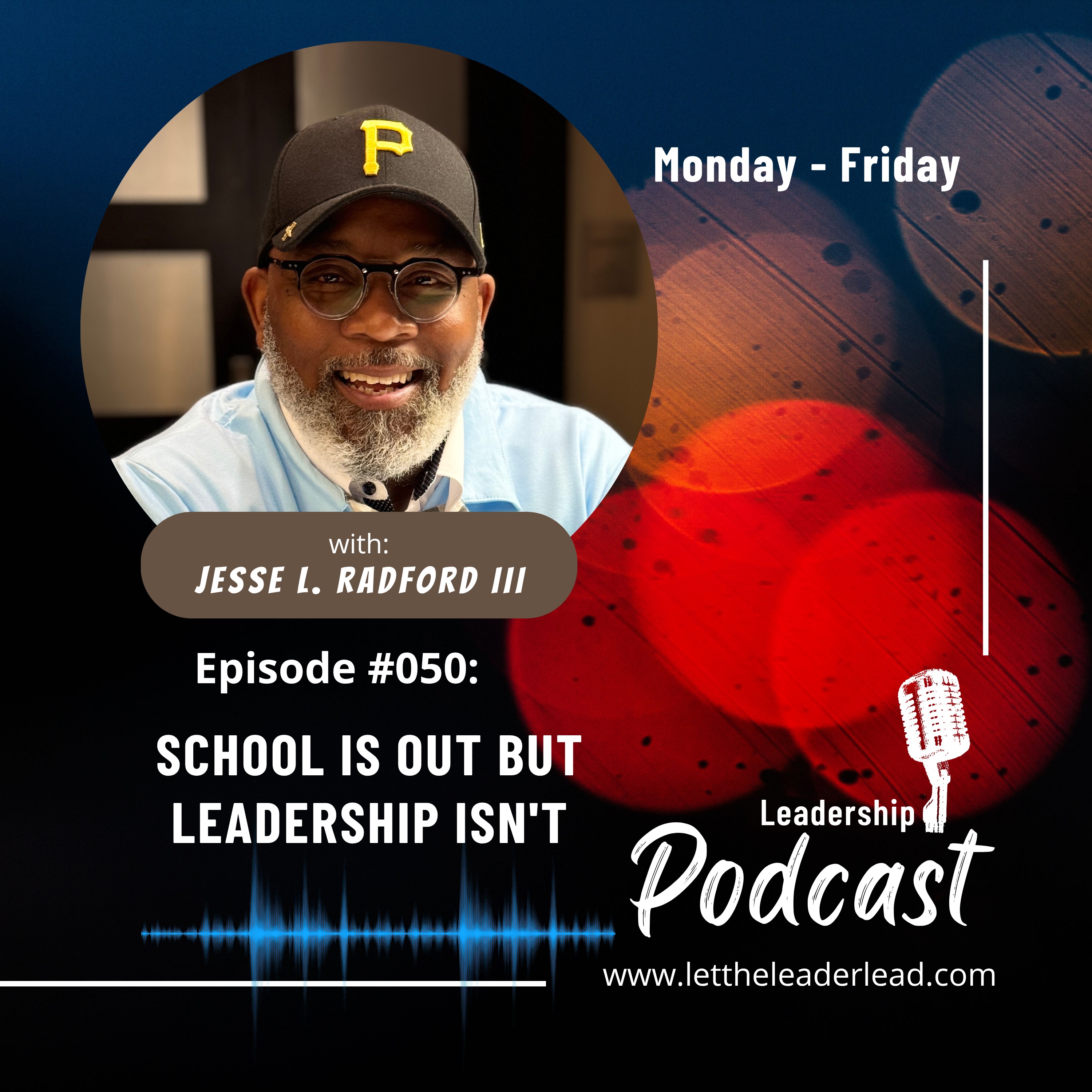 Ep. #050. SCHOOL IS OUT BUT LEADERSHIP ISN'T — Let The Leader Lead cover