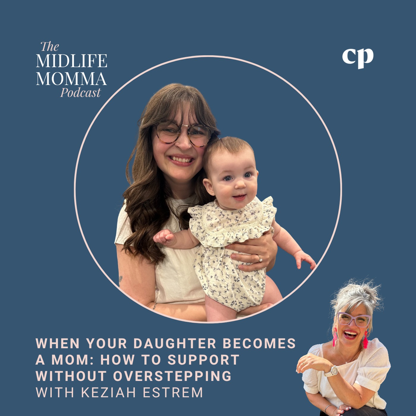 177. When Your Daughter Becomes a Mom: How to Support Without Overstepping with Keziah Estrem