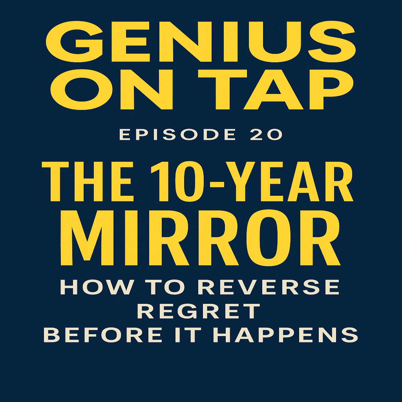 “The 10-Year Mirror: How to Reverse Regret Before It Happens”