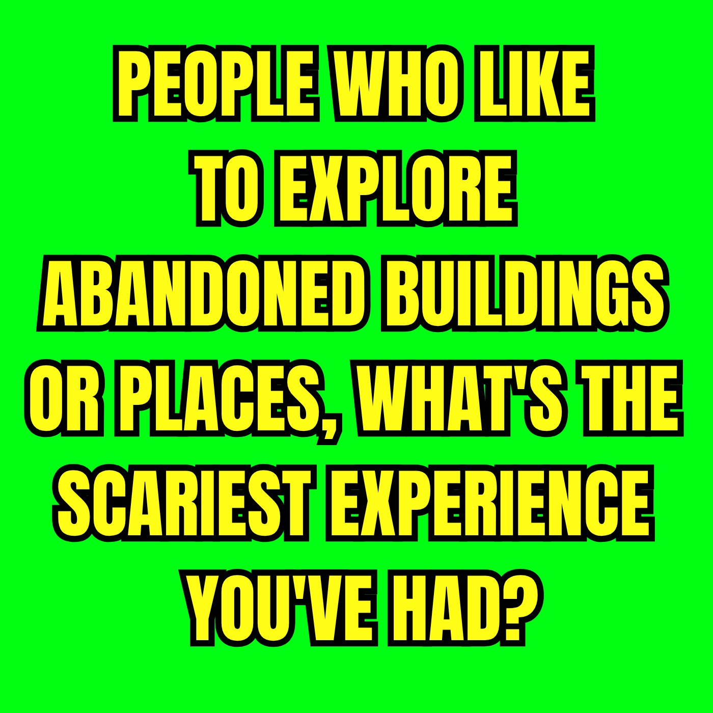 People Who Like To Explore Abandoned Buildings Or Places, What's The Scariest Experience You've Had?