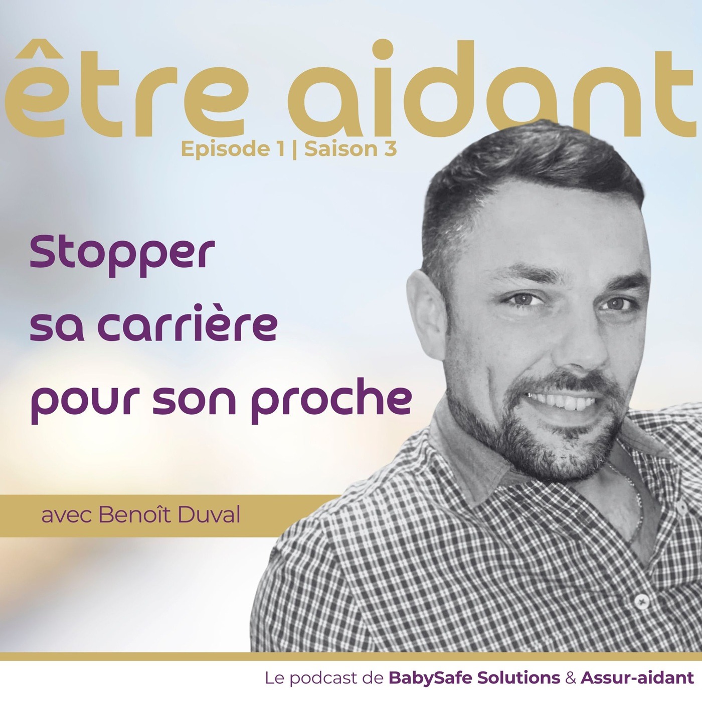 Être aidant | Le podcast de BabySafe Solutions & Assur-aidant