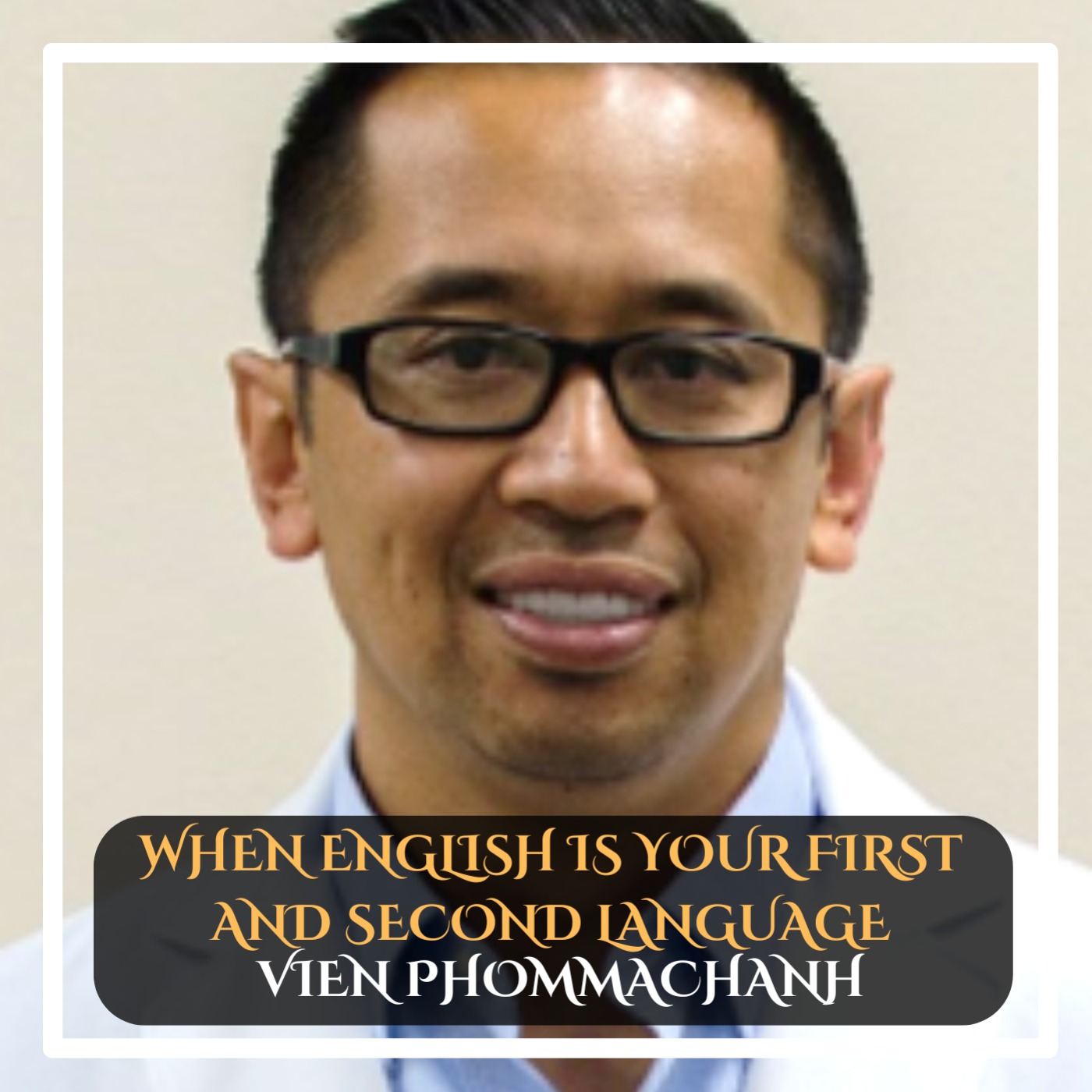 Vien Phommachanh – When English Is Your First and Second Language episode artwork