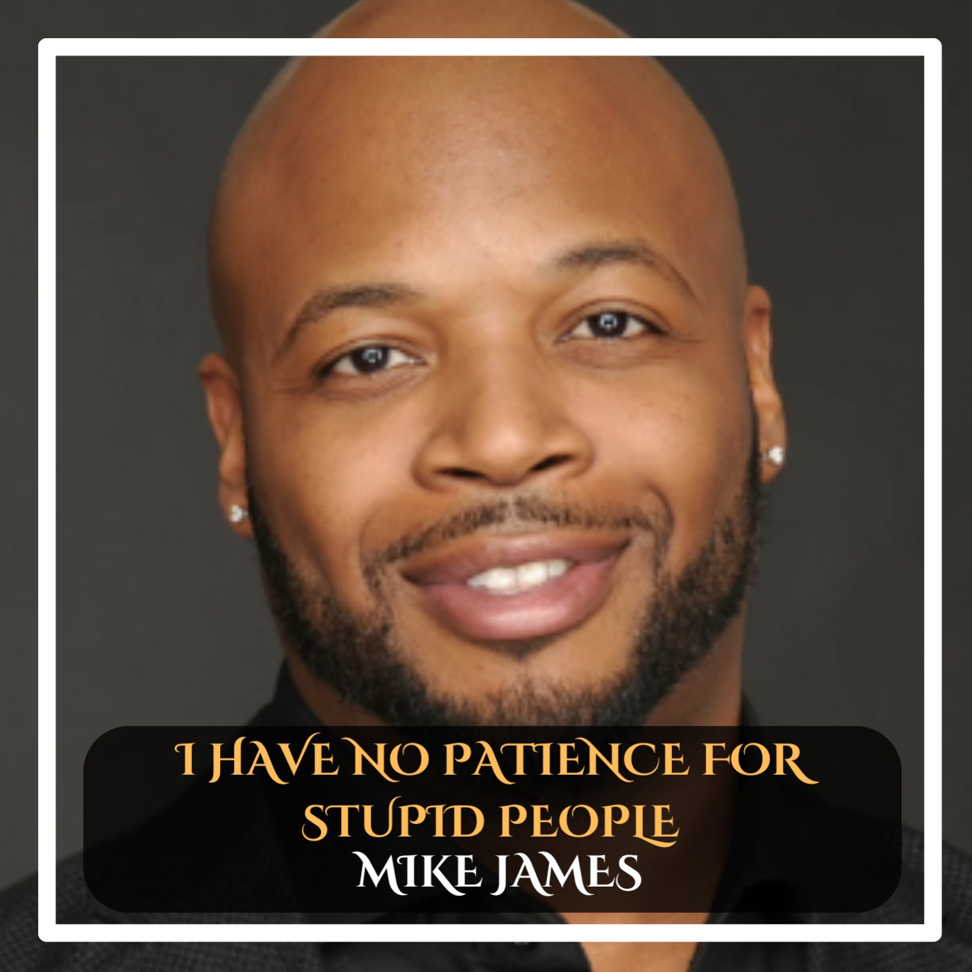 Mike James – I Have No Patience for Stupid People episode artwork