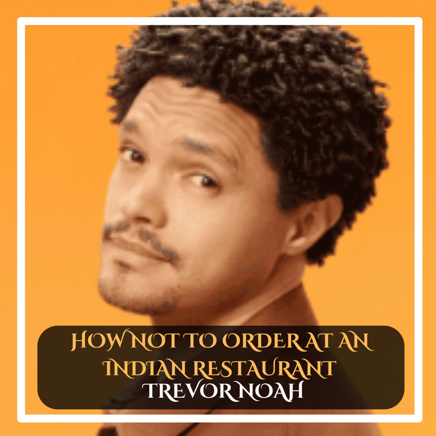 Trevor Noah – How Not to Order at an Indian Restaurant Standup Comedy episode artwork