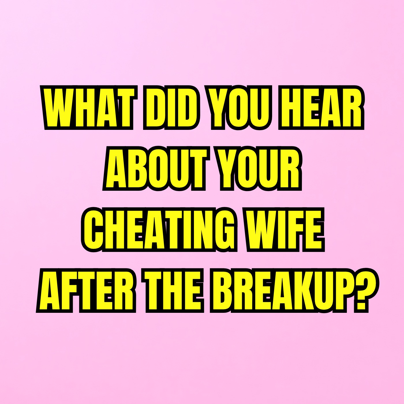 What Did You HEAR About Your CHEATING WIFE After The BREAKUP?