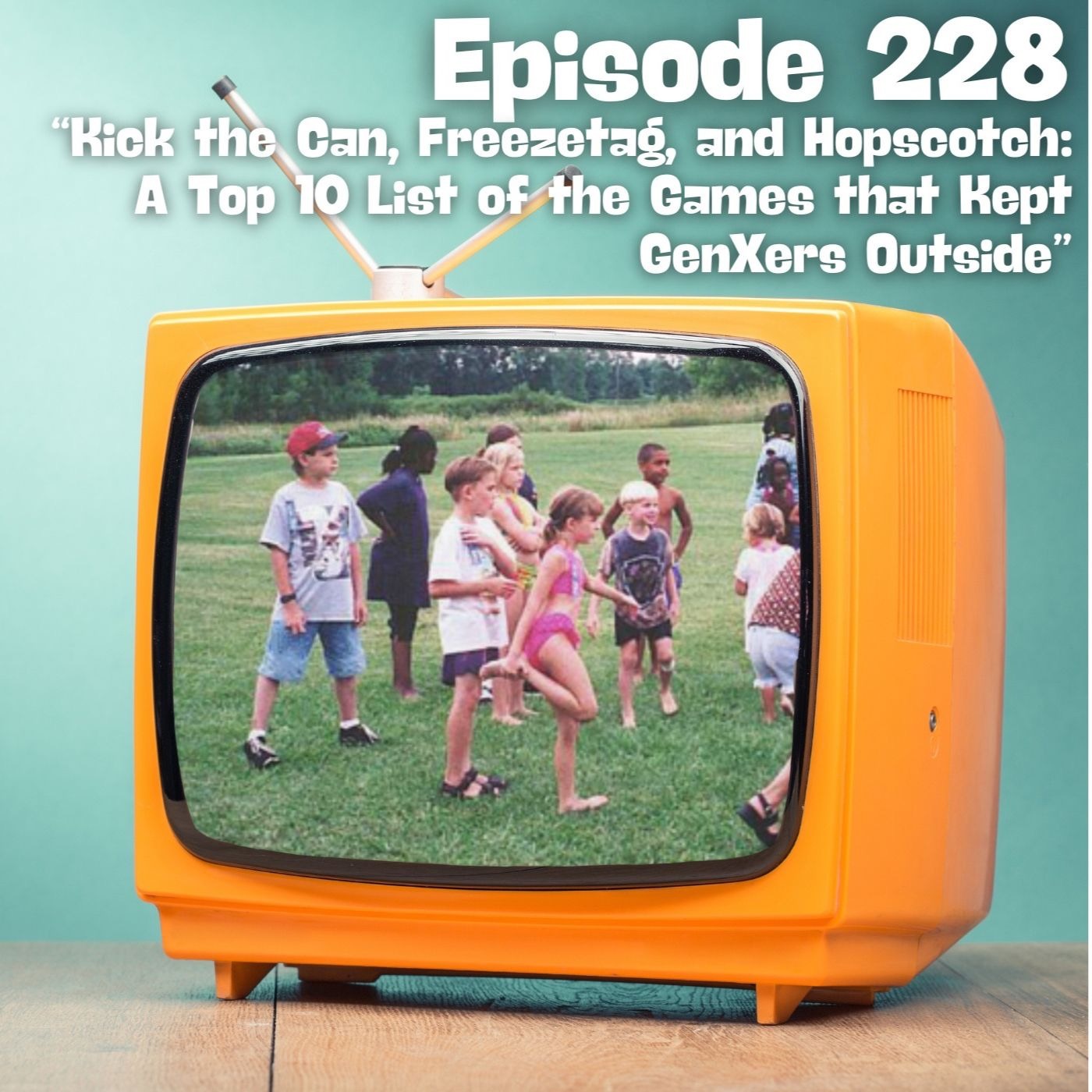 Kick the Can, Freezetag and Hopscotch: A Top 10 List of the Games that Kept GenXers Outside episode artwork