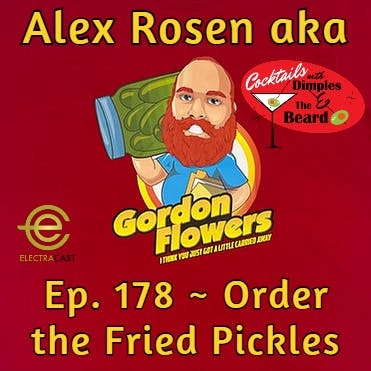 Order the Fried Pickles ~ Alex Rosen aka Gordon Flowers | Ep. 178 episode artwork