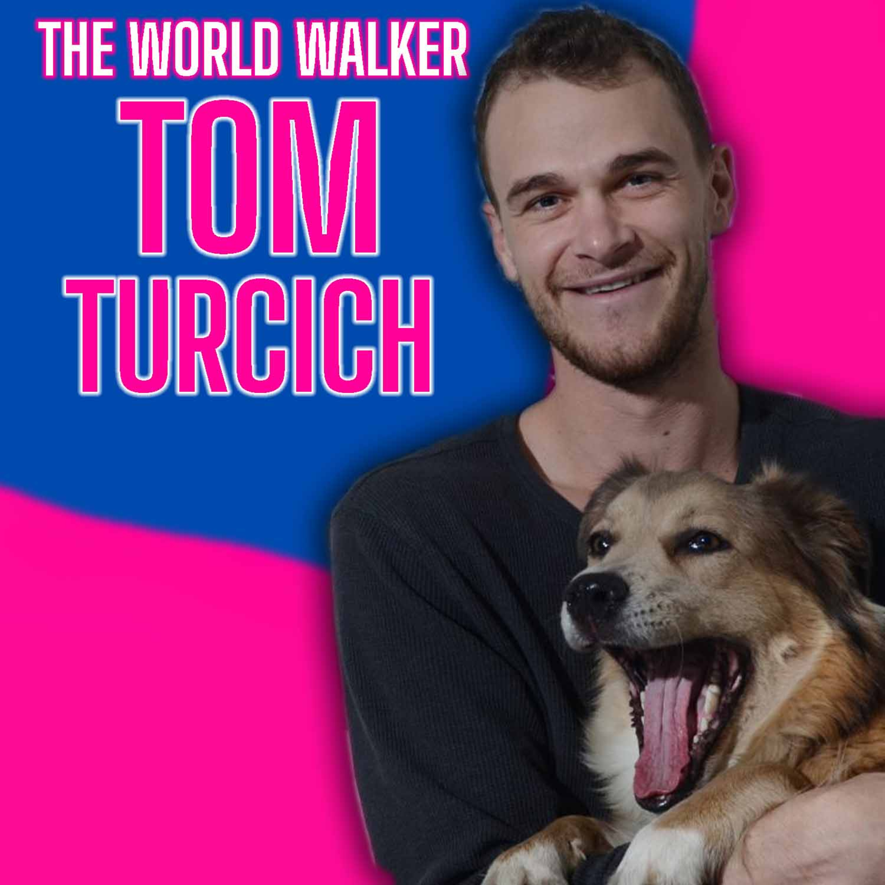 The World Walker: Tom Turcich on His 7 Year Journey Across 6 Continents with His Dog, Savannah