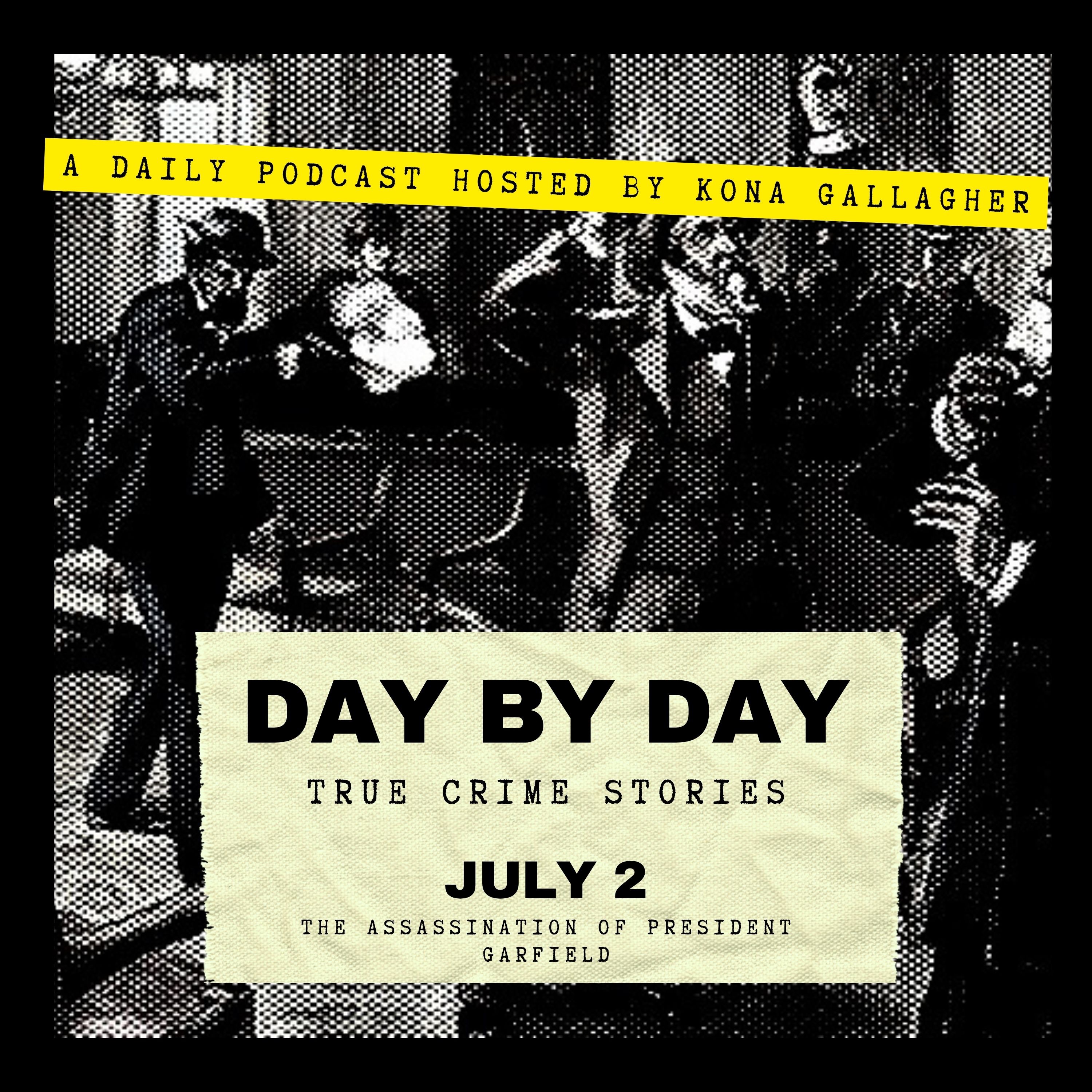 July 2 – The Assassination of President Garfield
