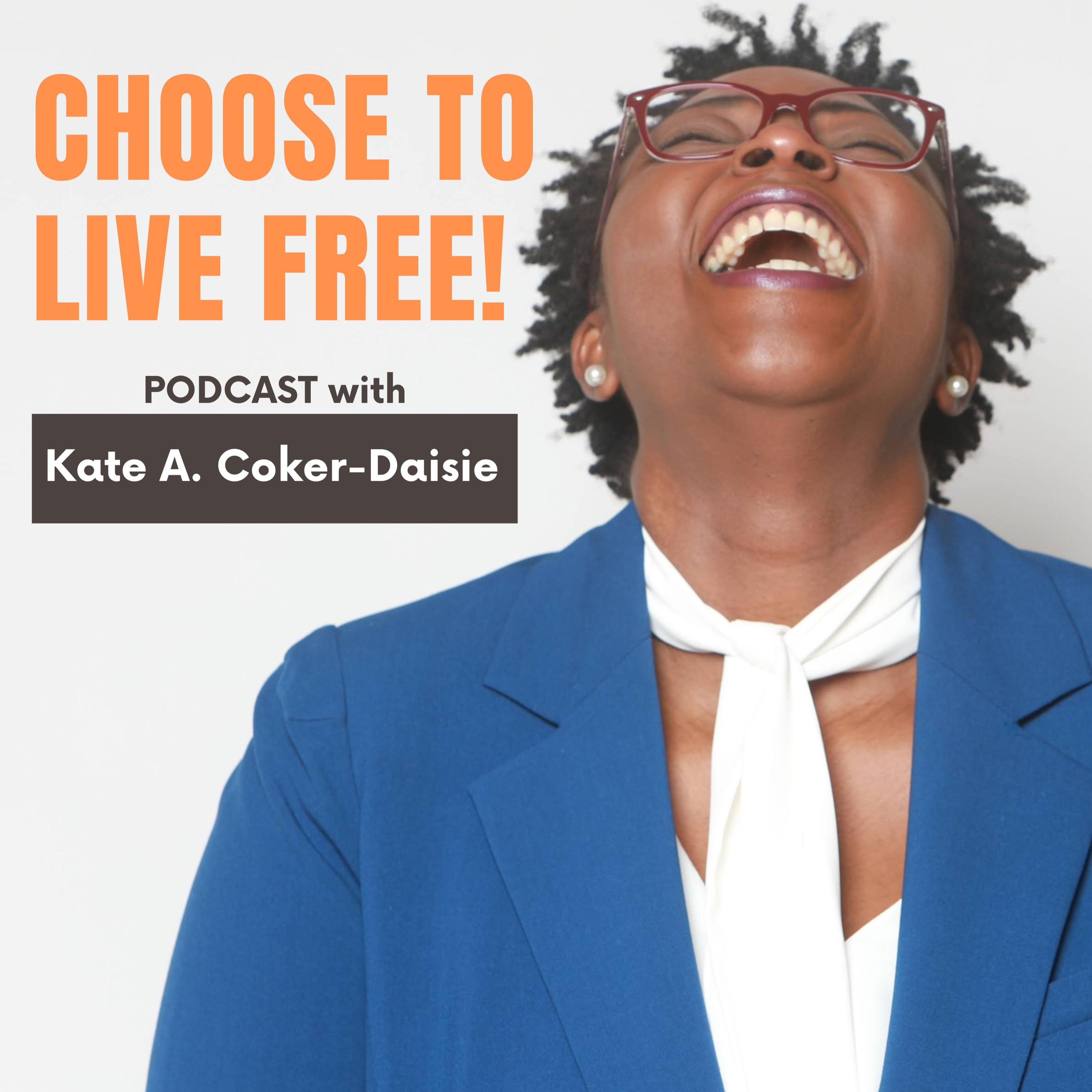 Choose to Live FREE! with Kate A. Coker-Daisie