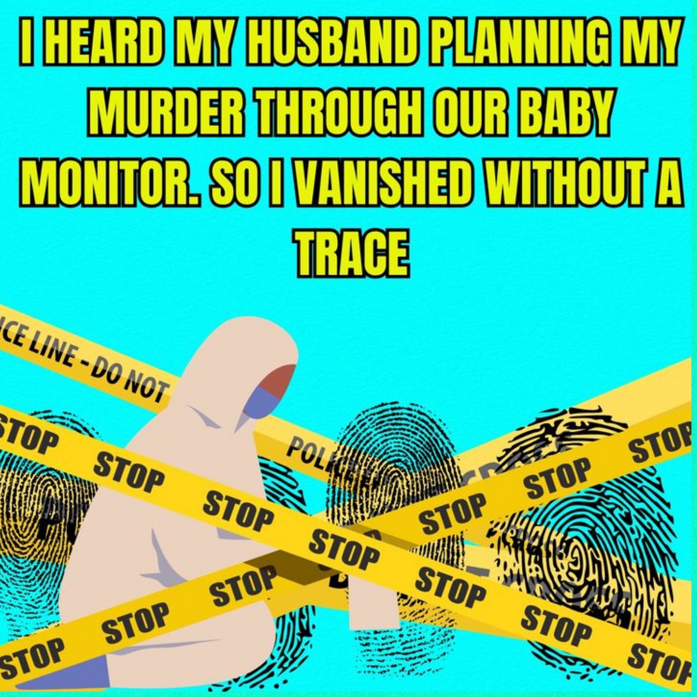 I HEARD MY HUSBAND PLANNING MY MURDER THROUGH OUR BABY MONITOR. SO I VANISHED WITHOUT A TRACE
