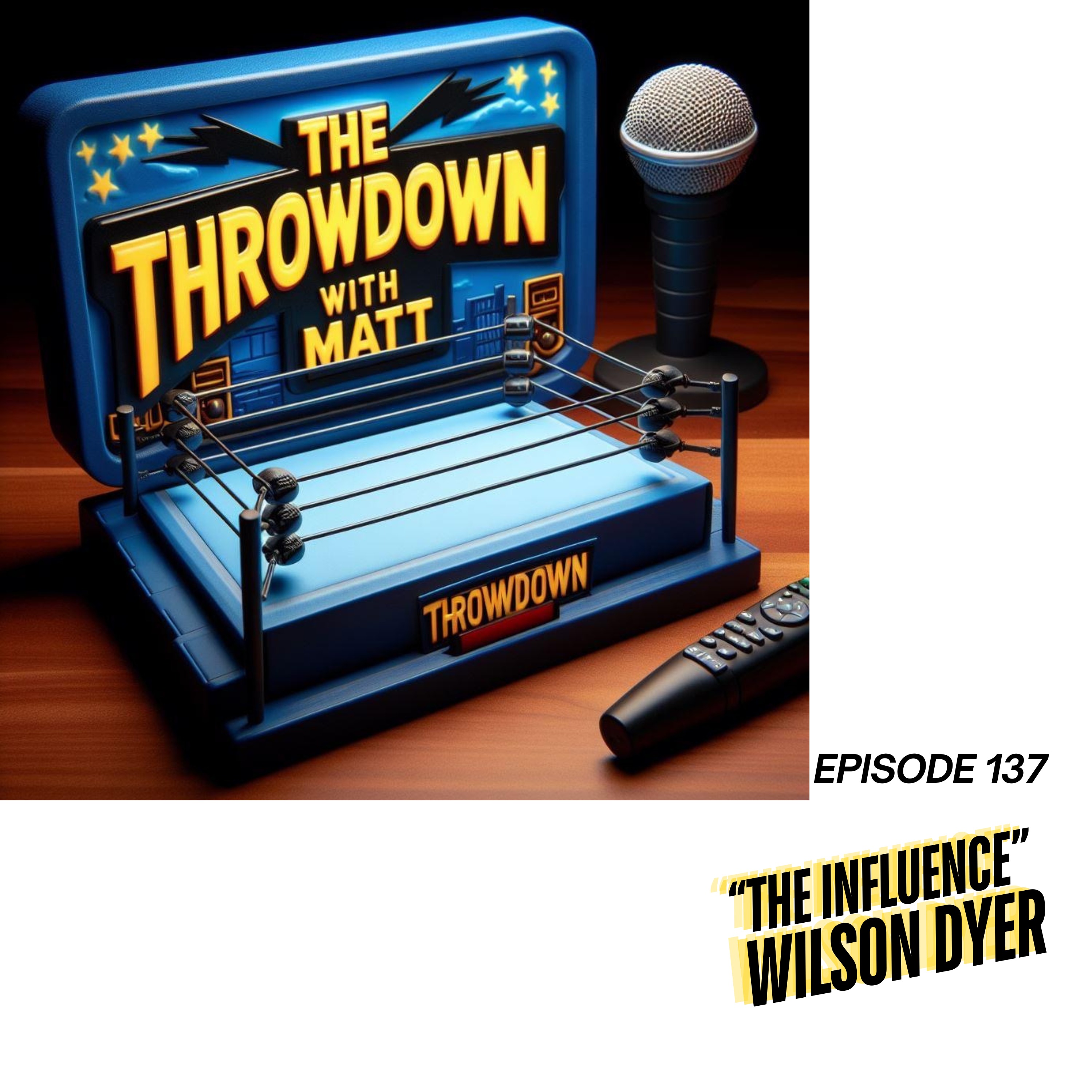 The Throwdown With Matt: Episode 137: "The Influence" Wilson Dyer episode artwork