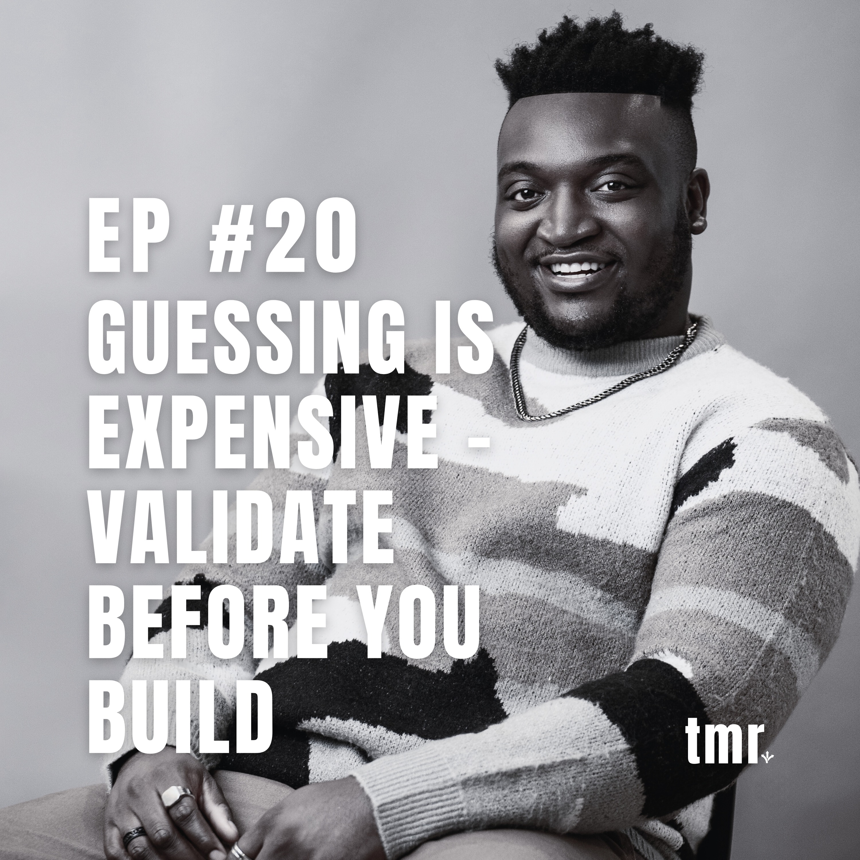 Guessing Is Expensive – Validate Before You Build | #tmr Ep.20