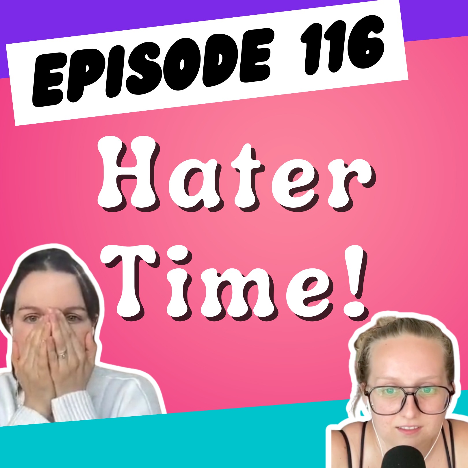 Episode 116: Hater Time!