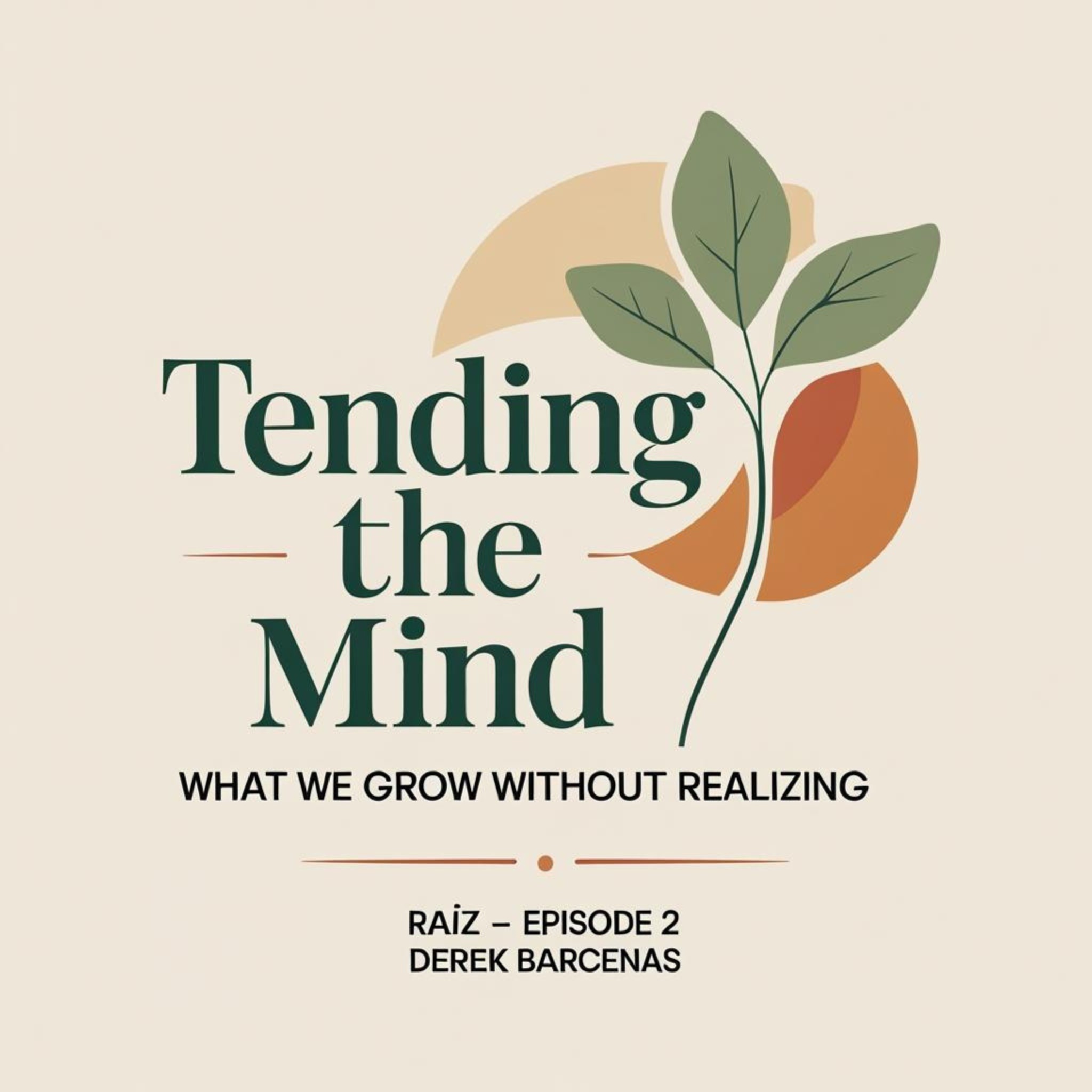 Raíz – Episode 2: Tending the Mind: What We Grow Without Realizing