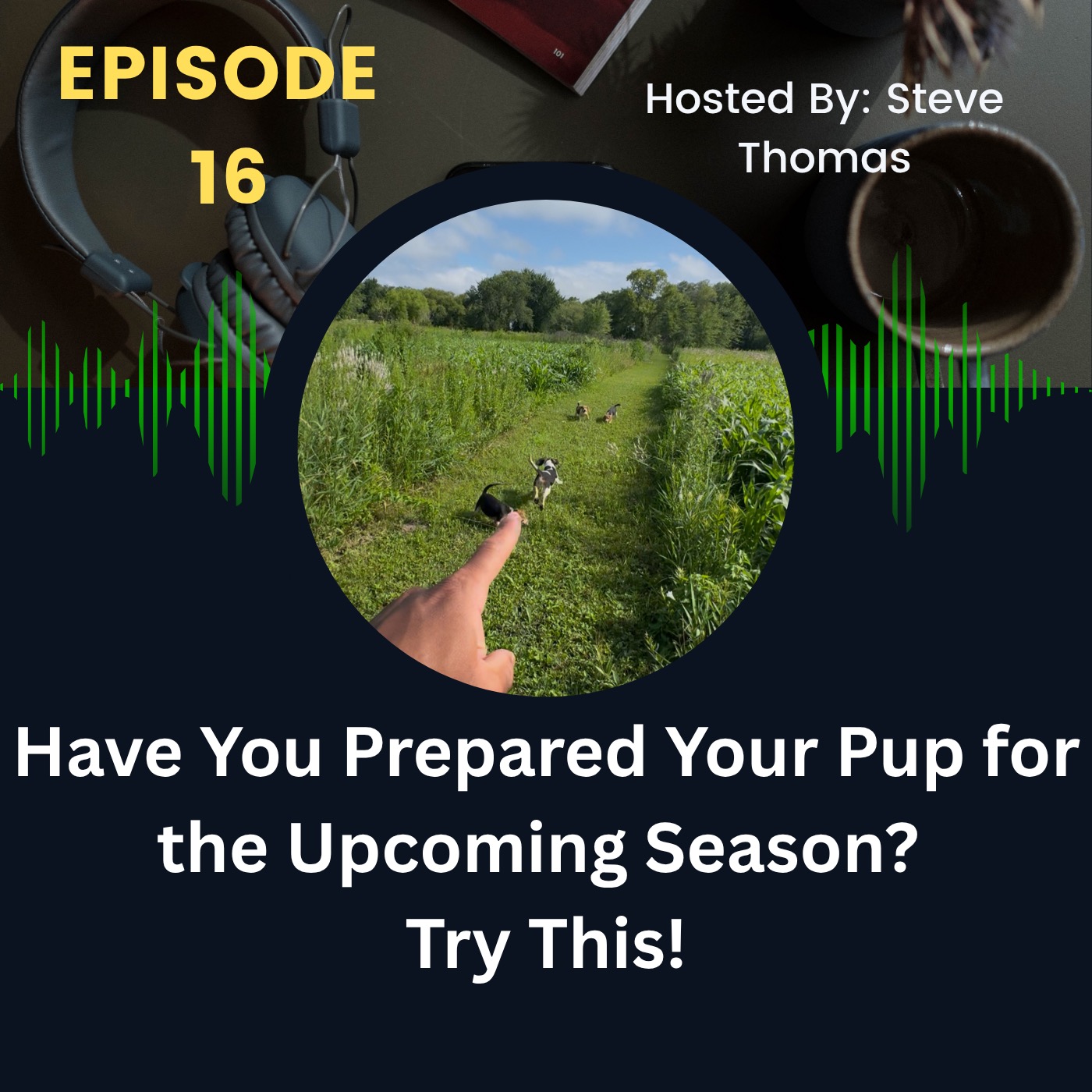 Ep. 16 Are You Preparing Your Pup for Success This Upcoming Season?