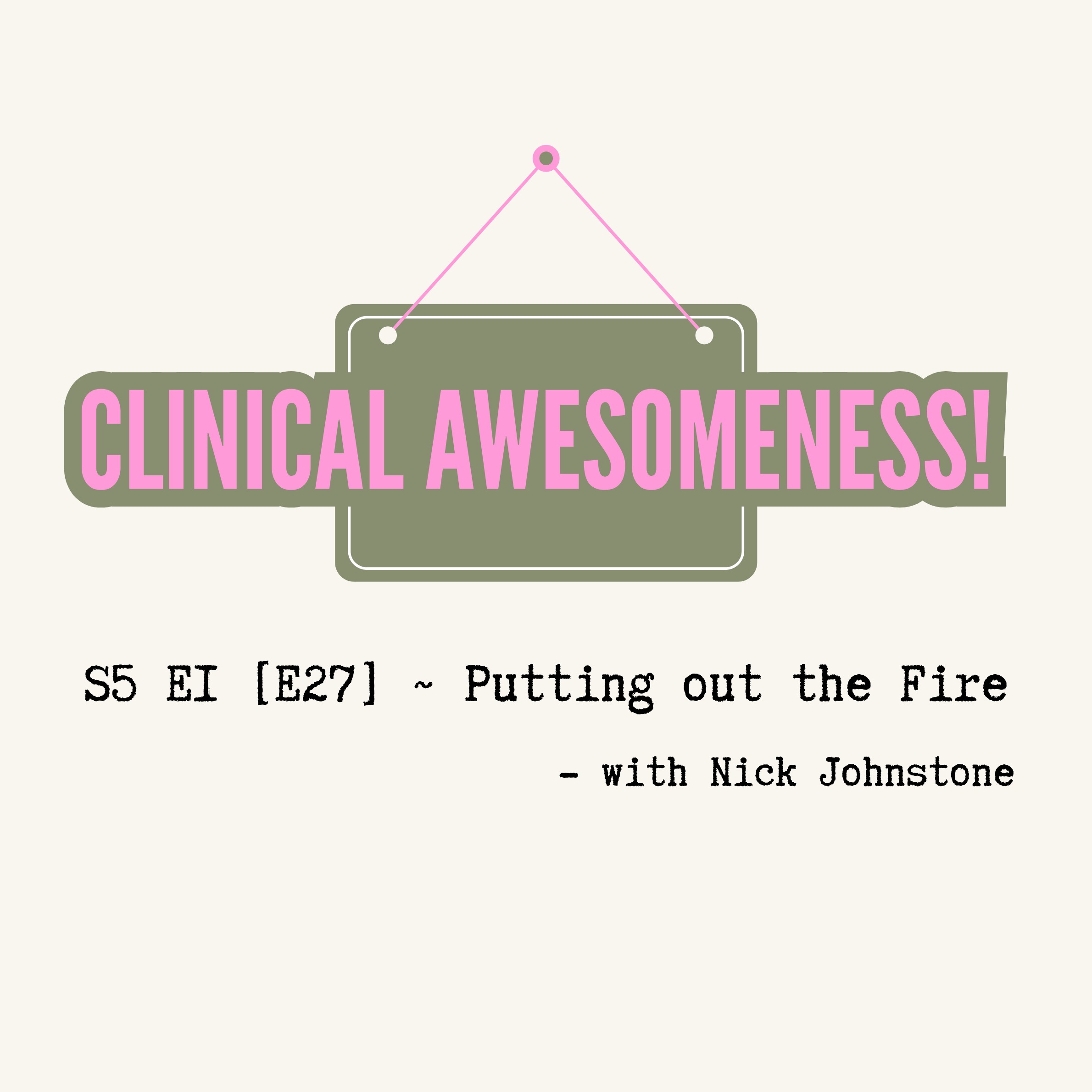 S5 E1 [E27] ~ Putting out the Fire - with Nick Johnstone