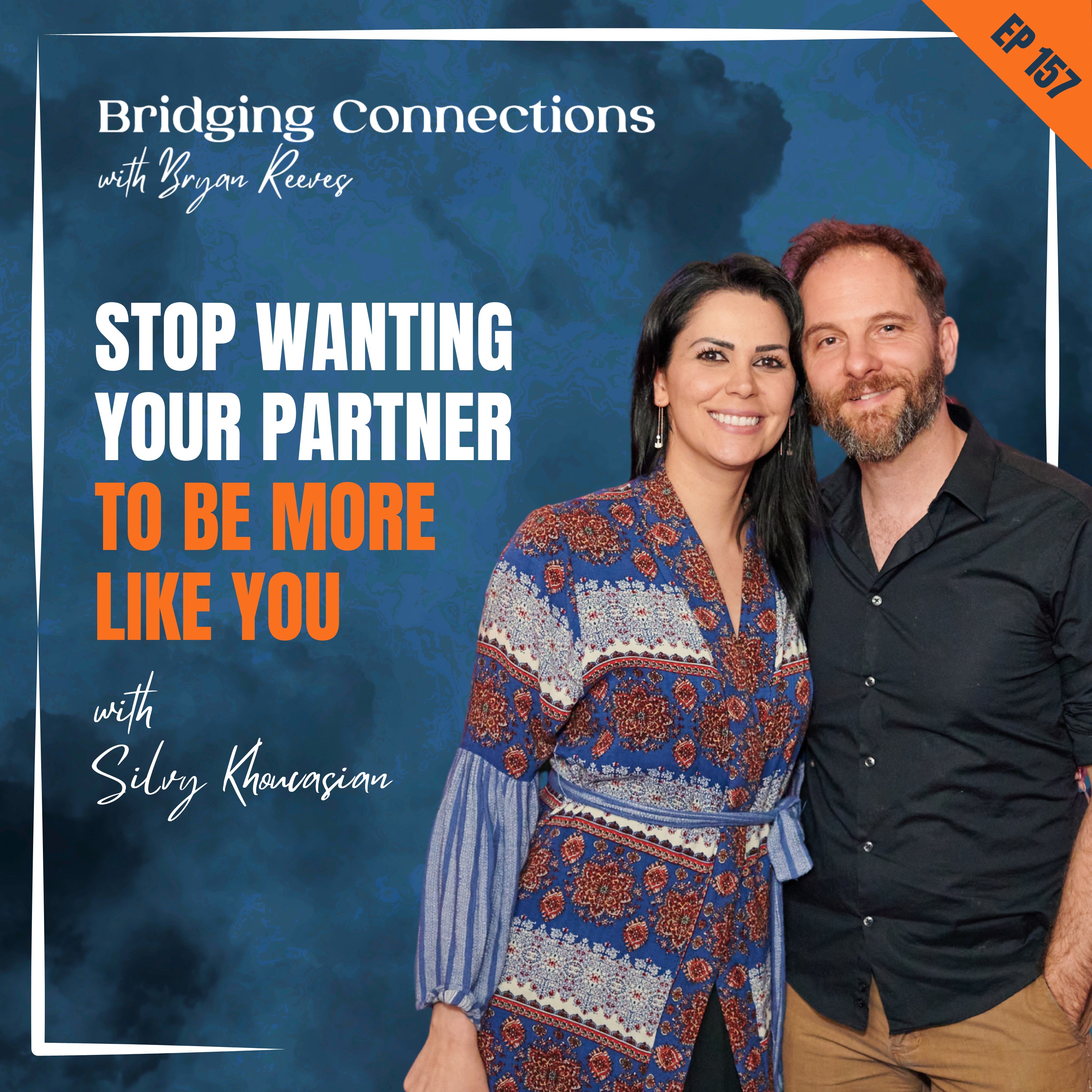 157. [FEISTY WIFE EPISODE] Stop Wanting Your Partner To Be More Like You w/ Silvy Khoucasian LMFT