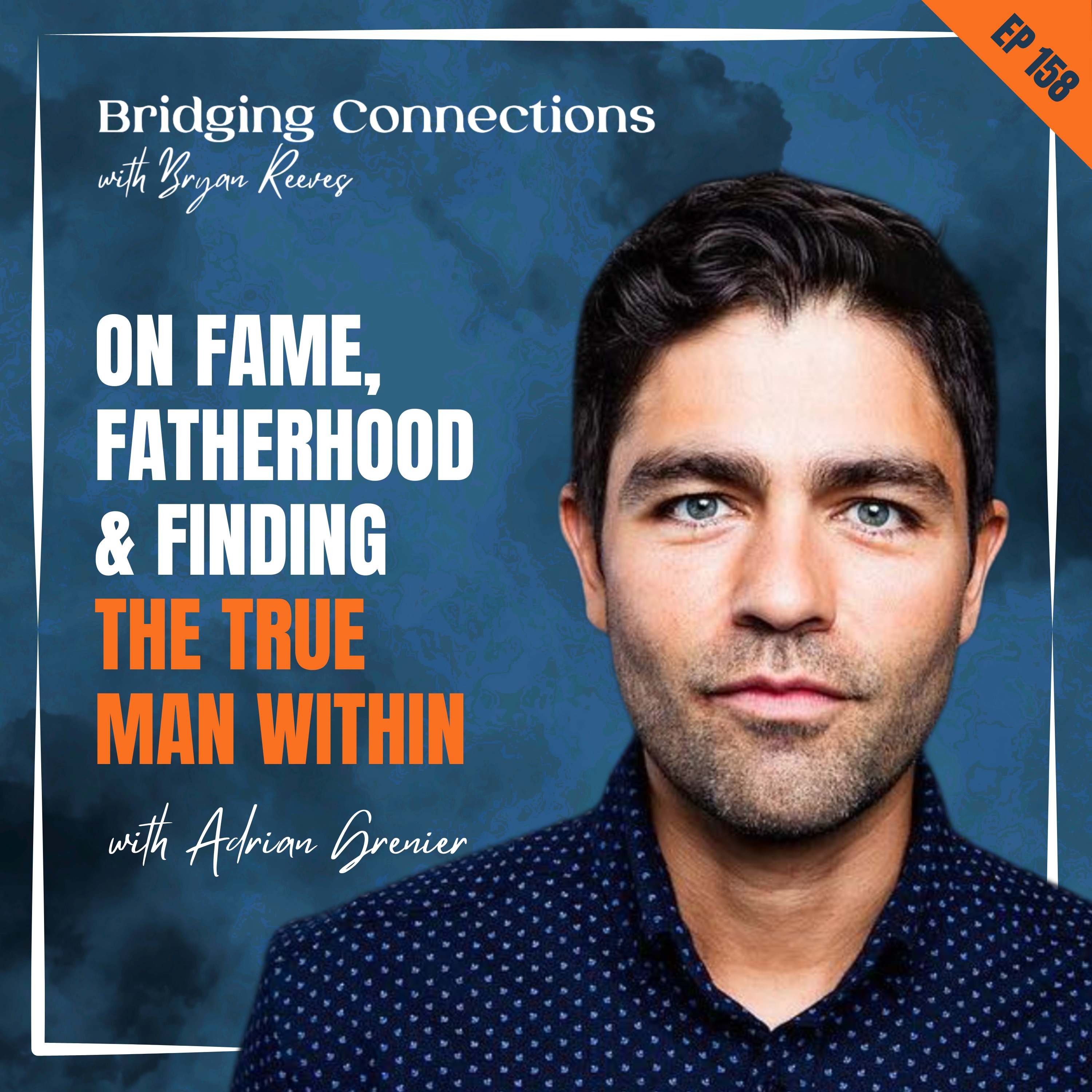 158. Adrian Grenier on Fame, Fatherhood & Finding the True Man Within
