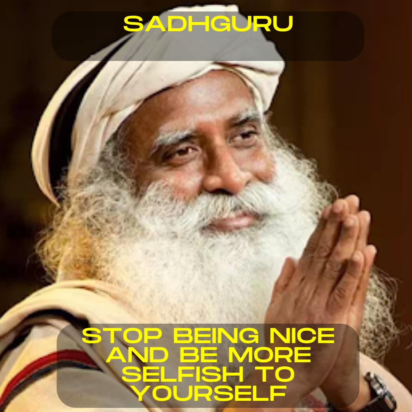 Sadhguru - Stop being nice and be more selfish to yourself motivational speech