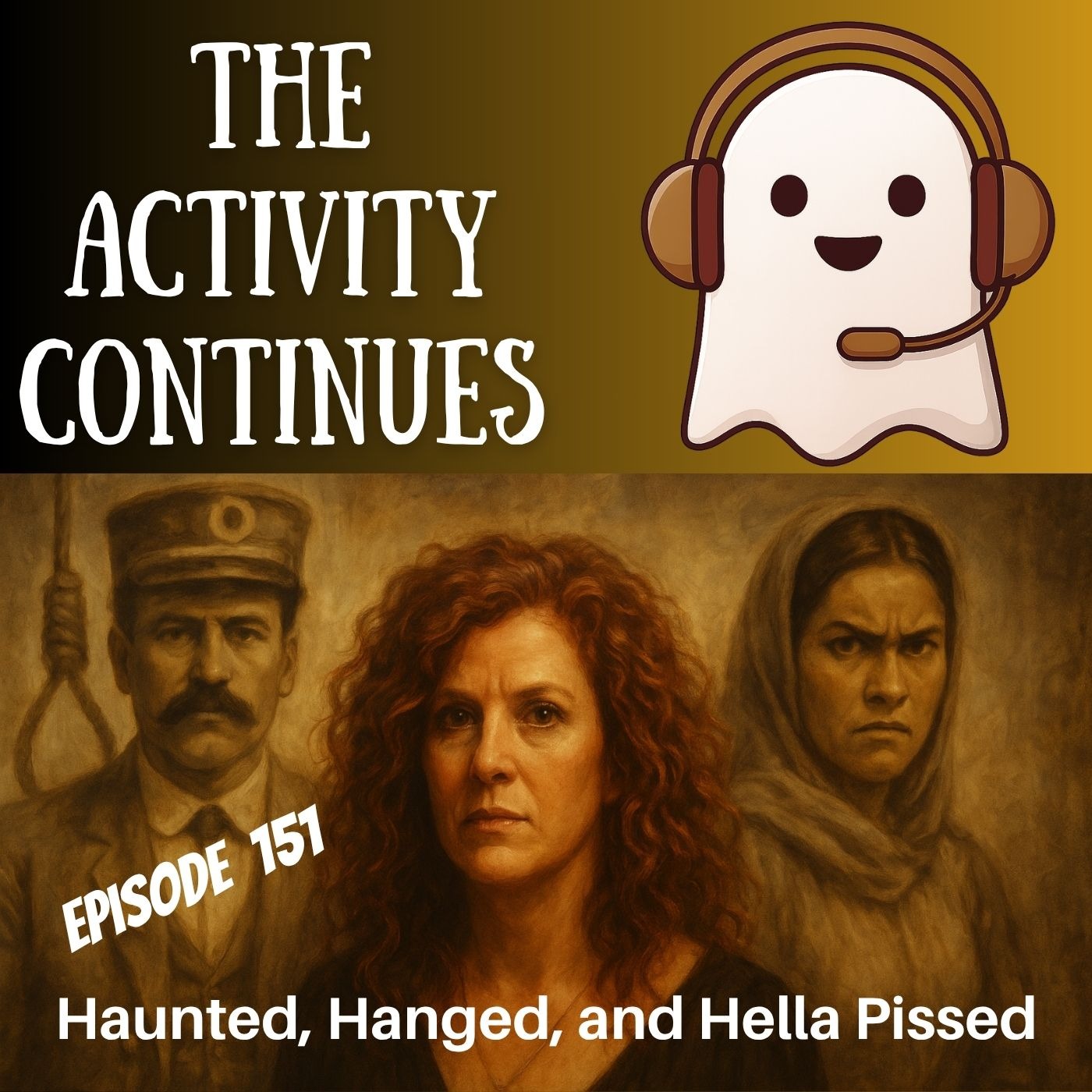151: Hanged, Haunted, and Hella Pissed 151: Hanged, Haunted, and Hella Pissed