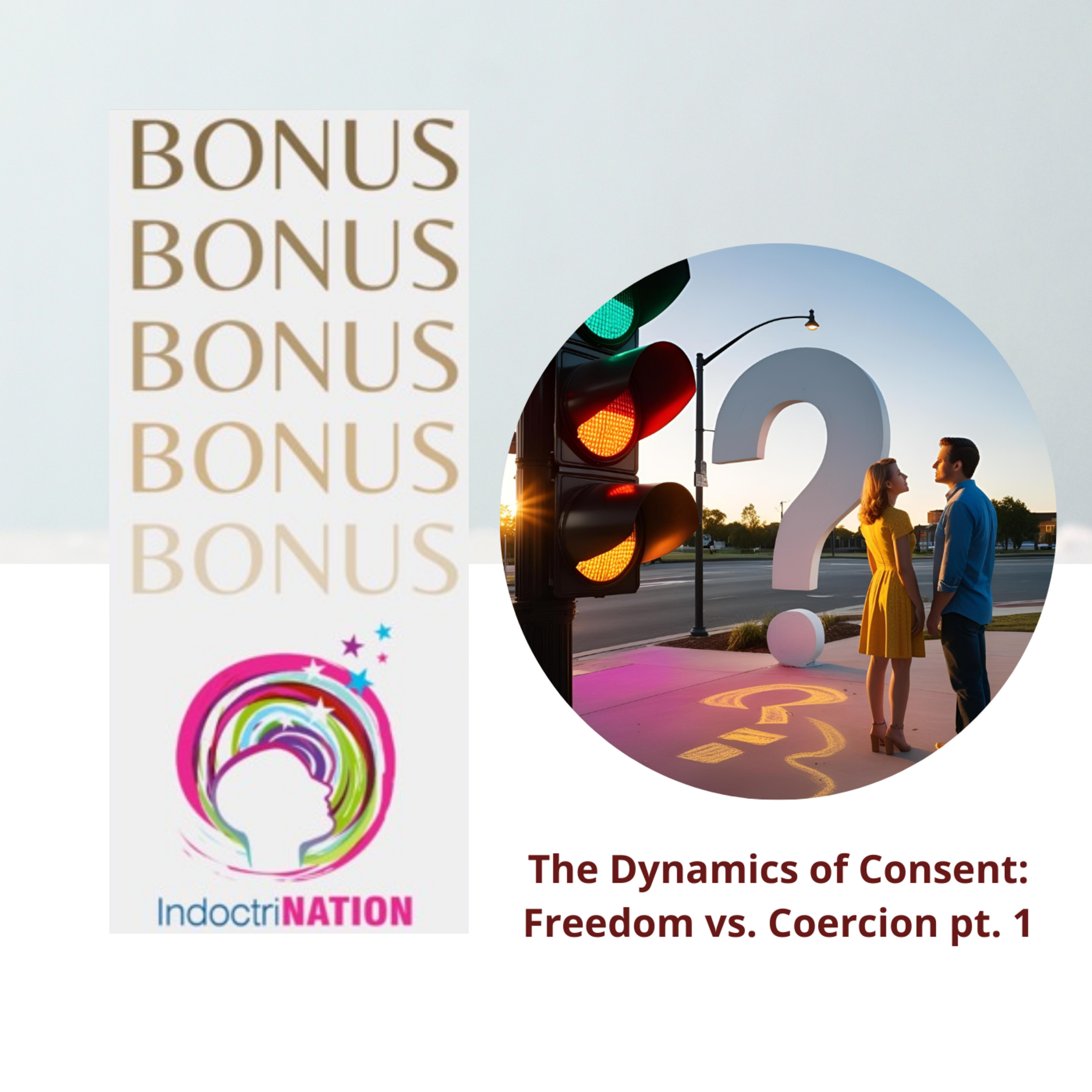BONUS EPISODE PREVIEW-The Dynamics of Consent: Freedom vs. Coercion pt. 1