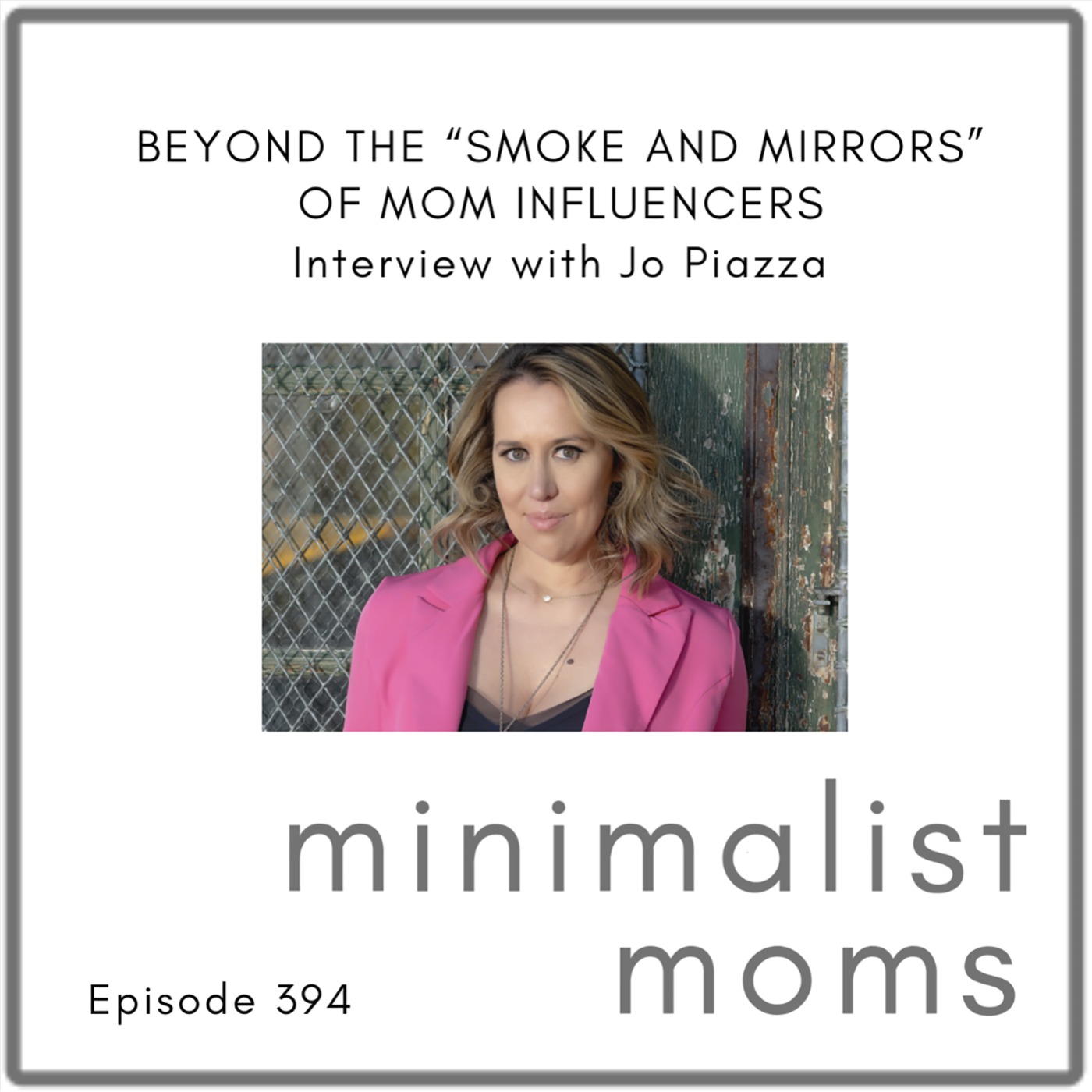 Beyond the "Smoke & Mirrors" of Mom Influencers | Jo Piazza (EP394)