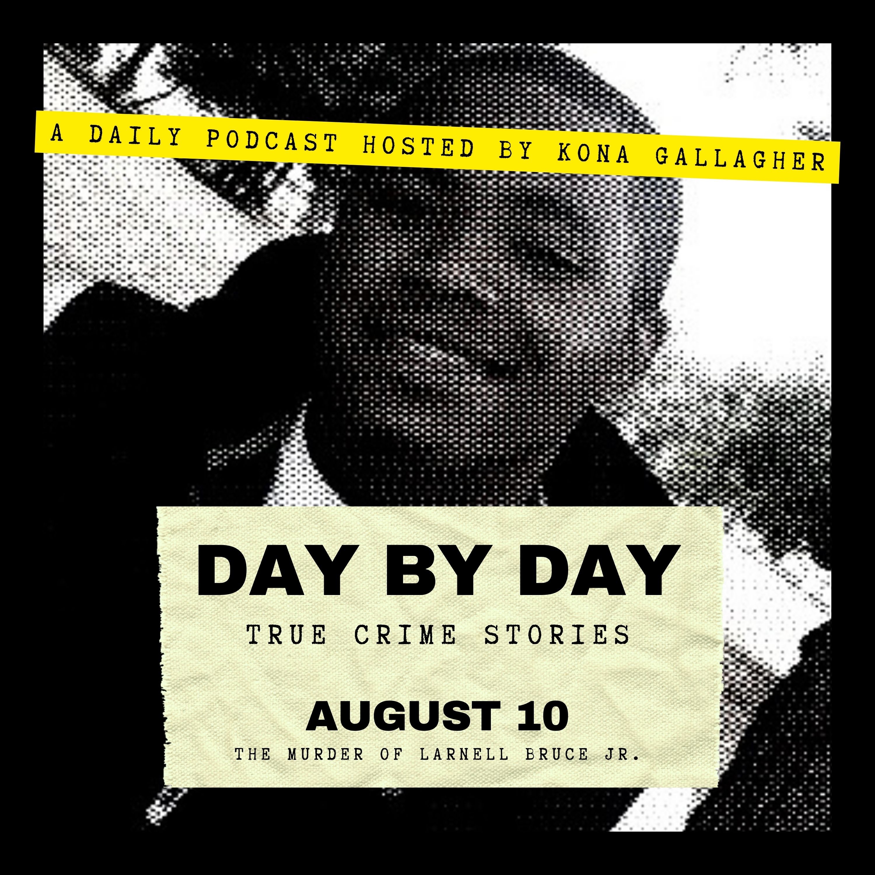 August 10 – The Murder of Larnell Bruce Jr.