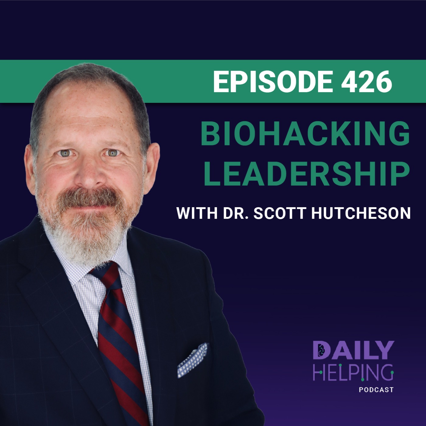 426. “Leaders Can Make or Break You” | Biohacking Leadership with Dr. Scott Hutcheson