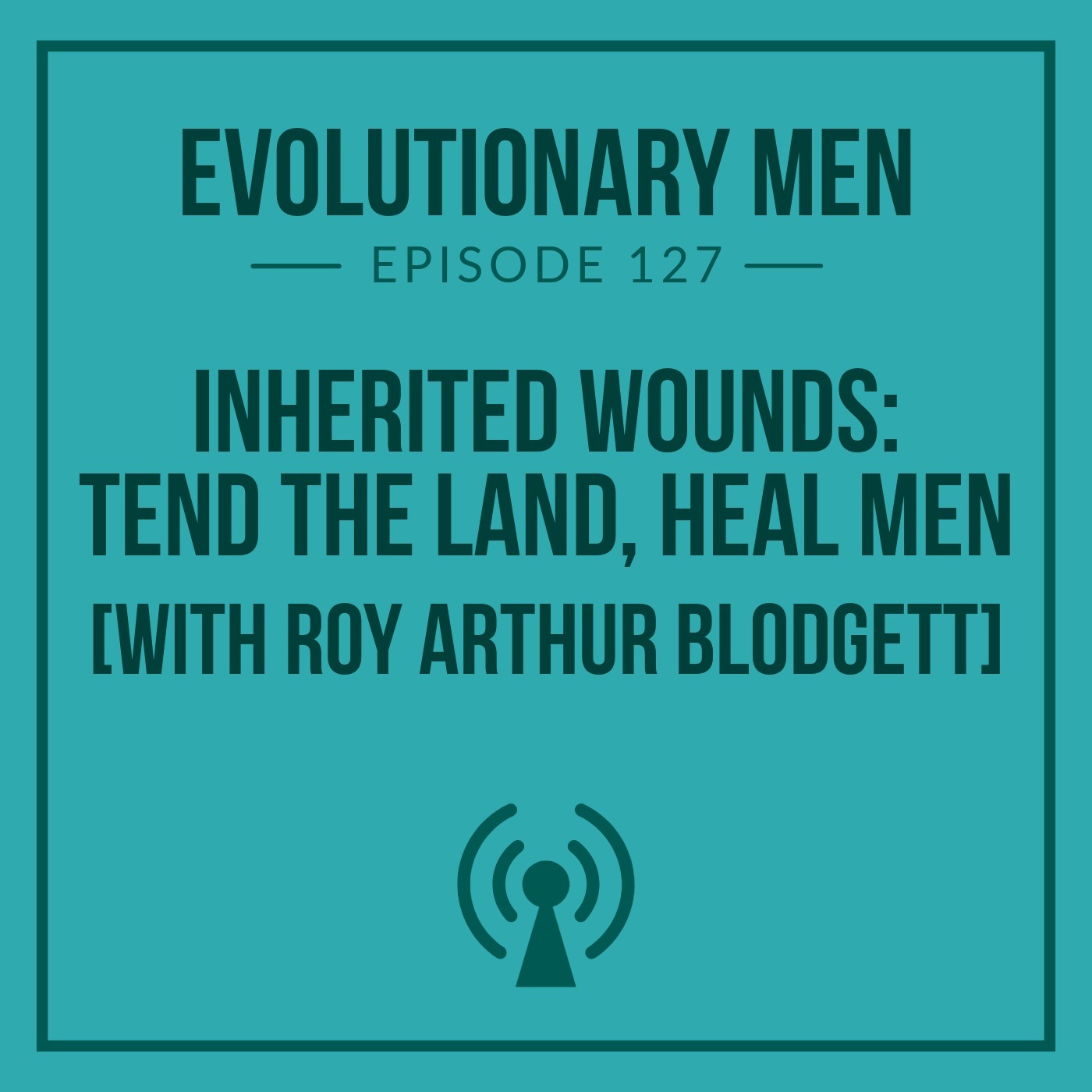 Inherited Wounds: Tend the Land, Heal Men (with Roy Arthur Blodgett)