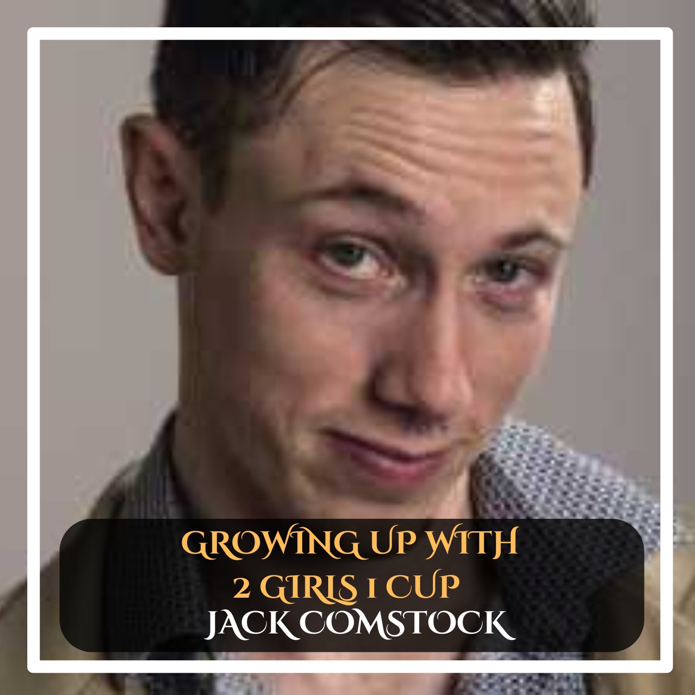 Jack Comstock - Growing up with 2 girls 1 cup Standup Comedy episode artwork