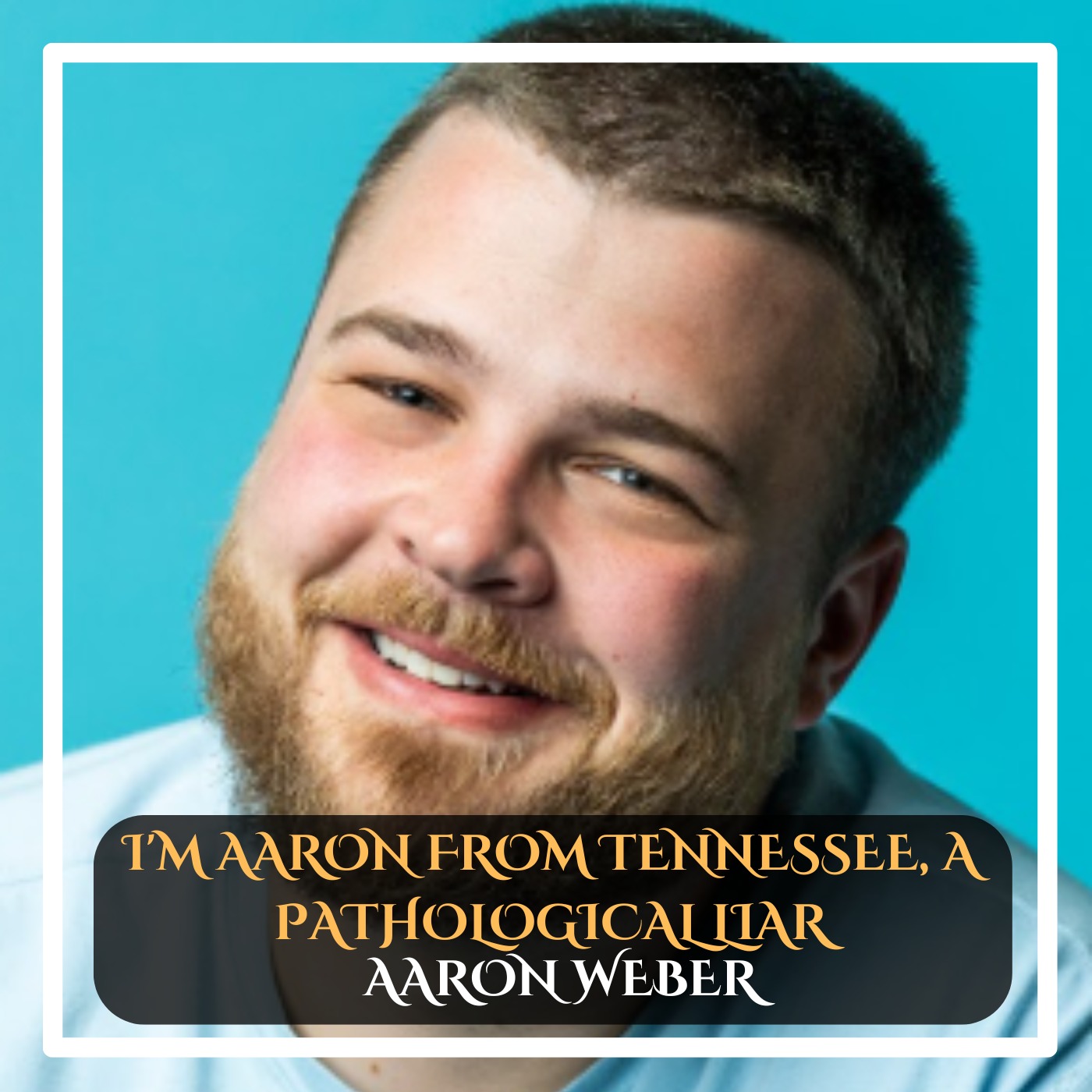 Aaron Weber - I'm Aaron from Tennessee, a pathological liar Standup Comedy episode artwork