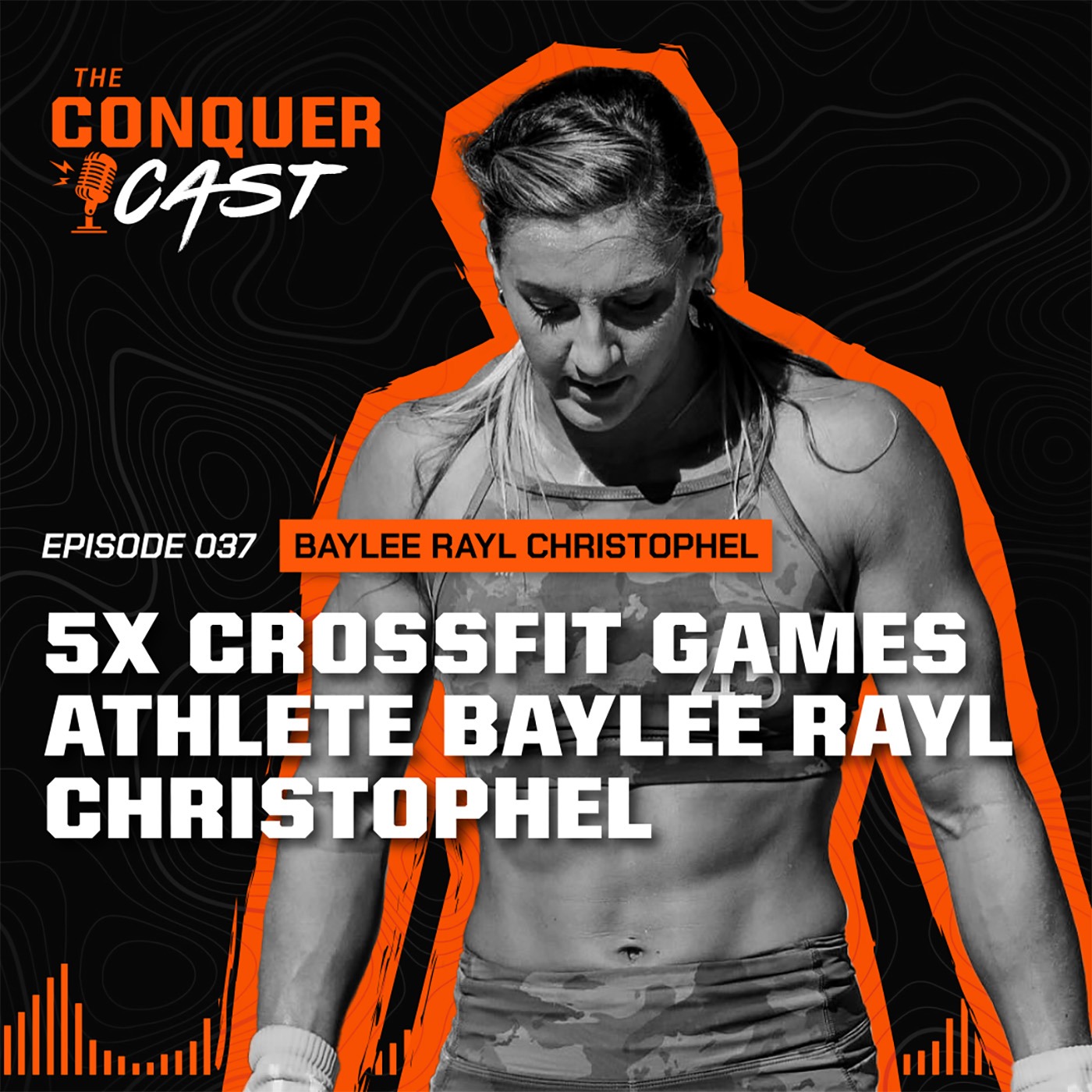5x CrossFit Games Athlete Baylee Rayl Christophel on Faith, Fitness & Life Outdoors | The Conquer Cast Ep 037