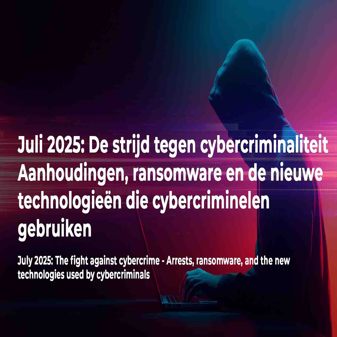 Juli 2025: De strijd tegen cybercriminaliteit - Aanhoudingen, ransomware en de nieuwe technologieën die cybercriminelen gebruiken episode artwork
