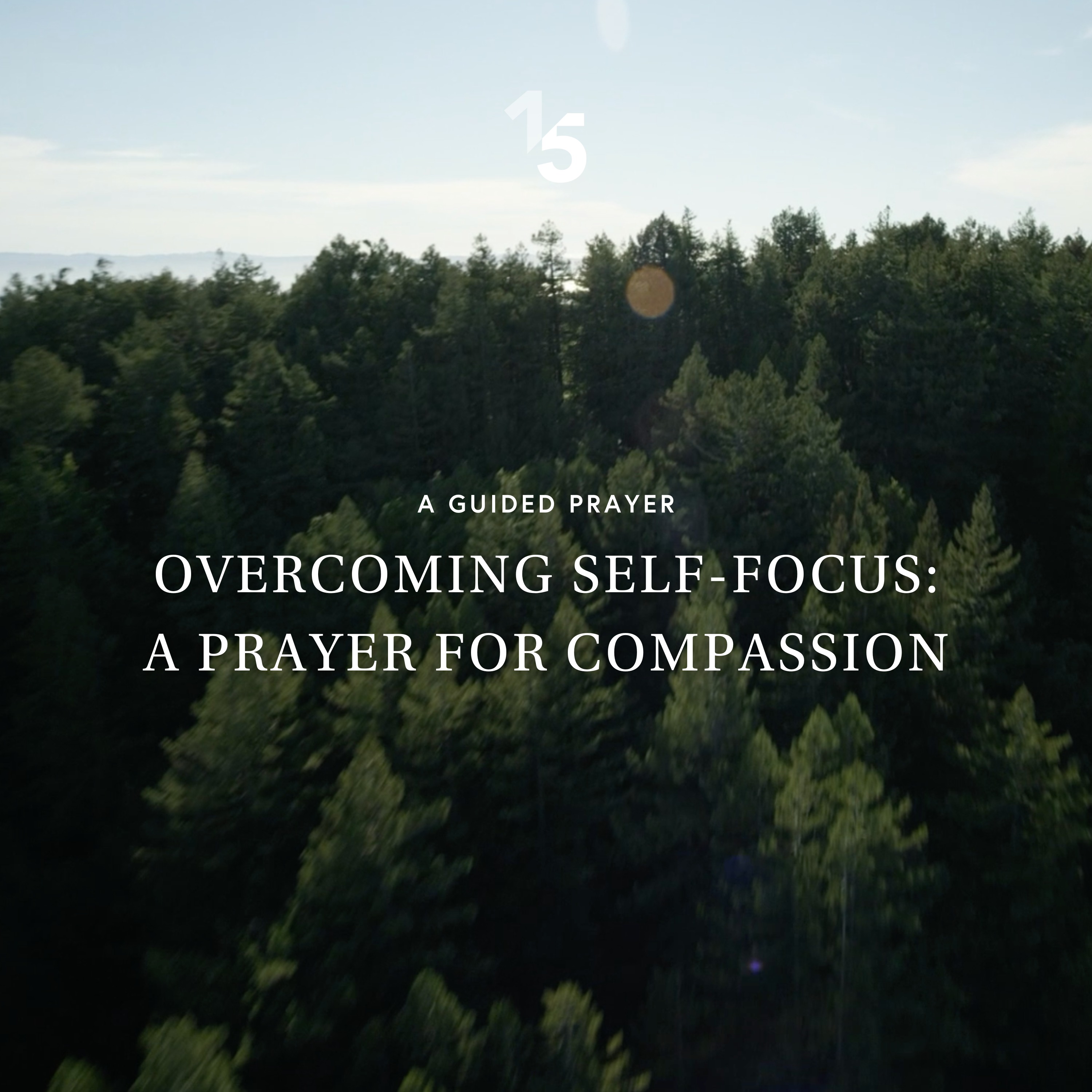 Overcoming Self-Focus: A Prayer for Compassion