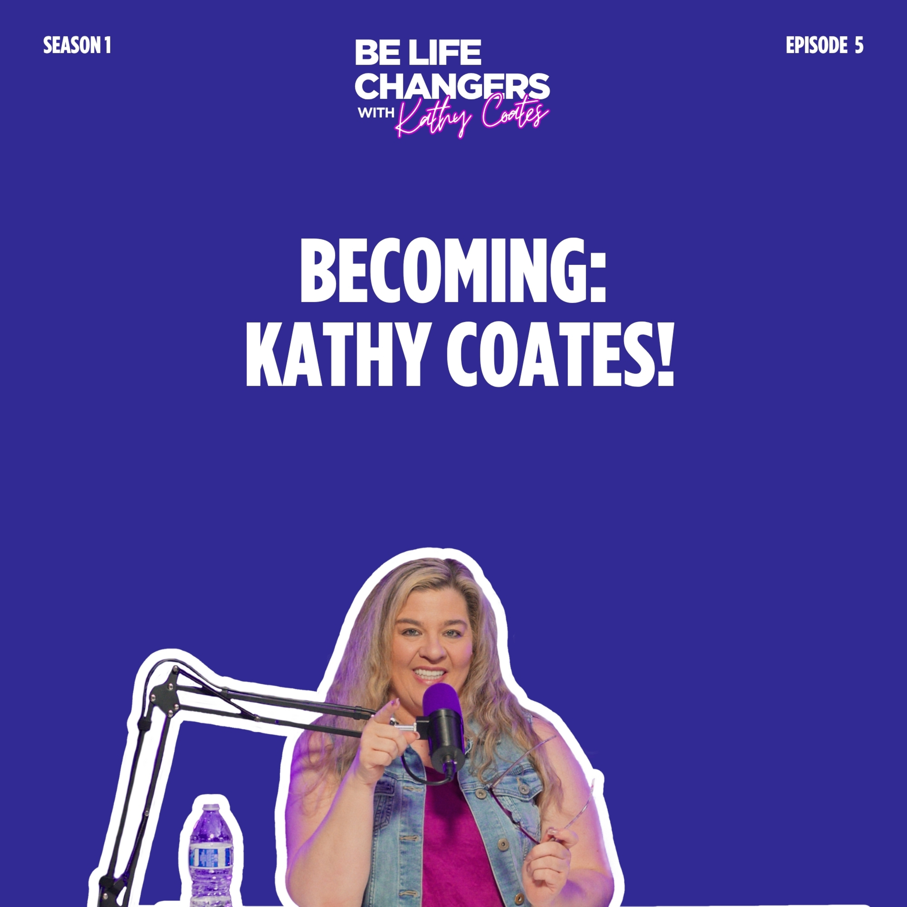 Be Life Changers with Kathy Coates