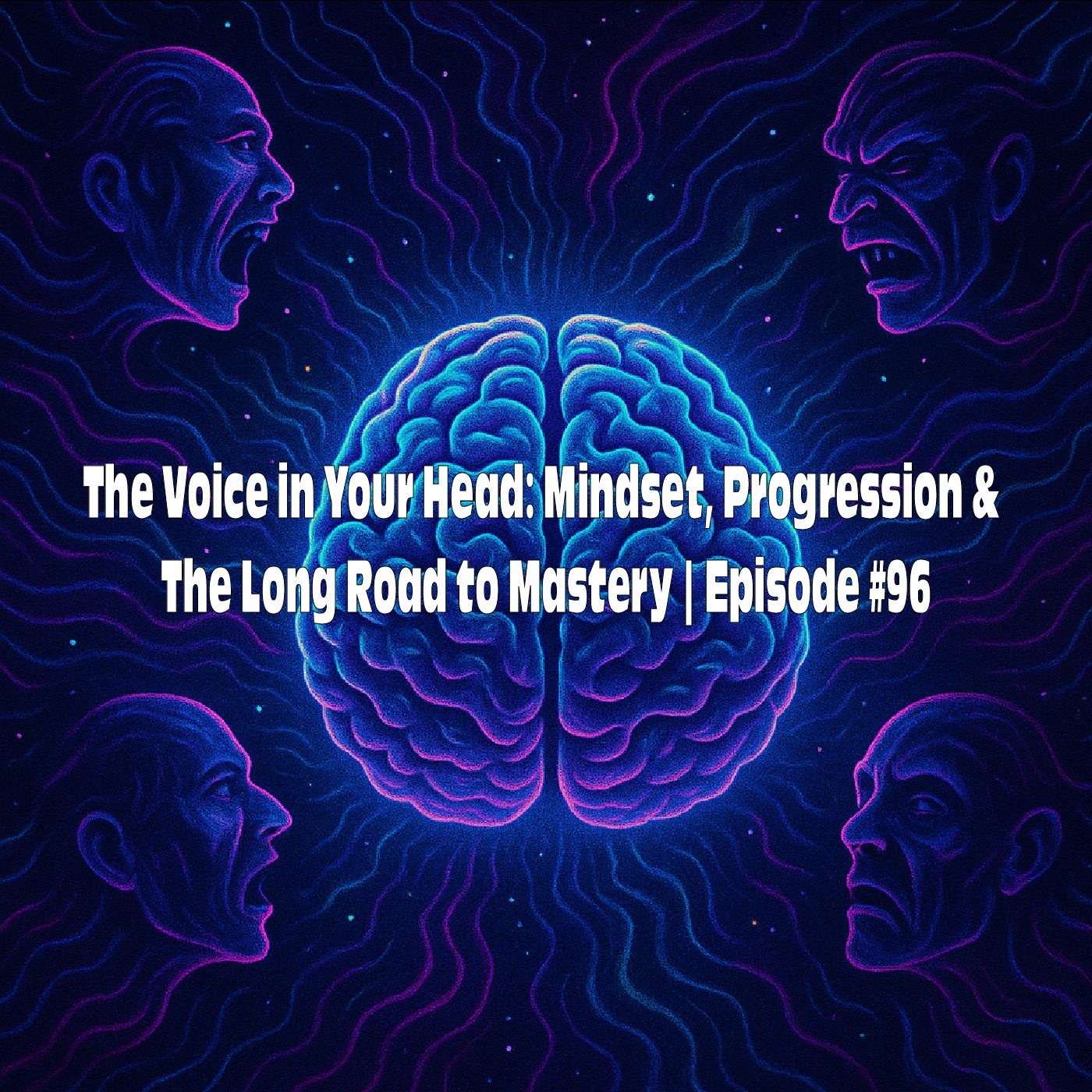 The Voice in Your Head: Mindset, Progression & The Long Road to Mastery | Episode #96