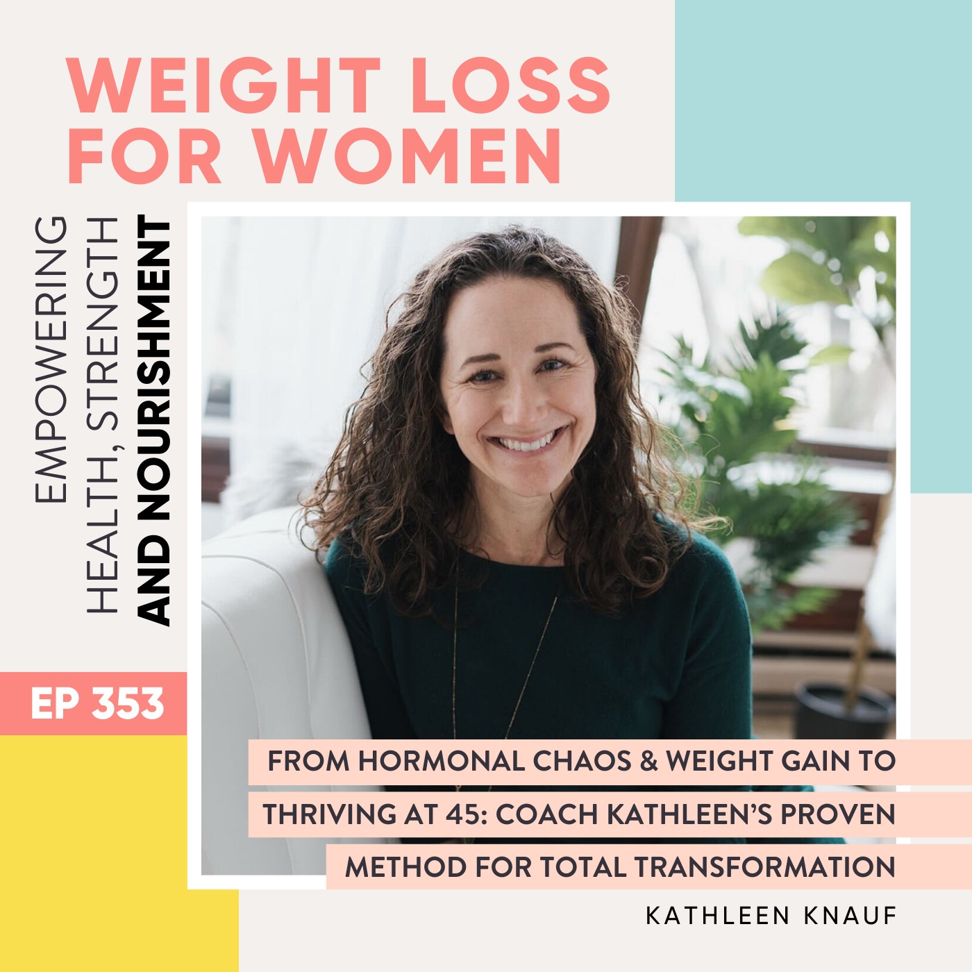 #353 - From Hormonal Chaos & Weight Gain to Thriving at 45: Coach Kathleen’s Proven Method for Total Transformation with Kathleen Knauf