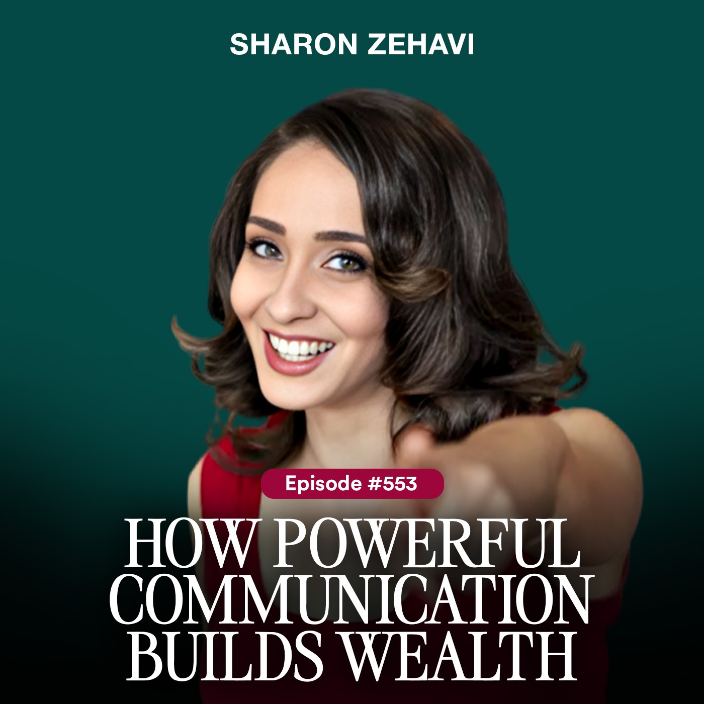How Powerful Communication Builds Wealth | Sharon Zehavi