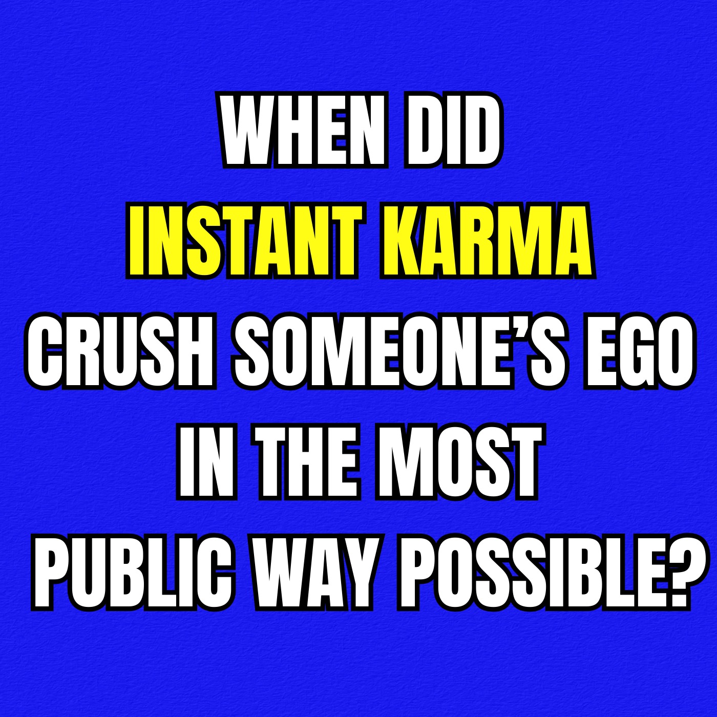 When Did INSTANT KARMA Crush Someone’s Ego in The Most PUBLIC Way Possible?