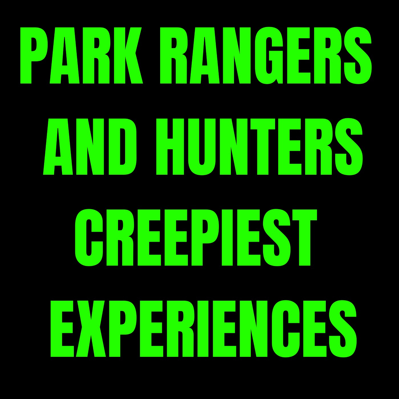 Park Rangers and Hunters’ Creepiest Experiences