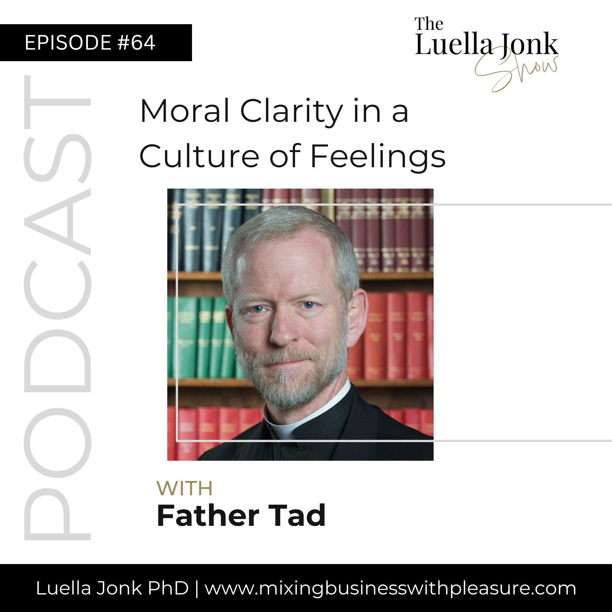 Episode #64: Father Tad on Moral Clarity in a Culture of Feelings