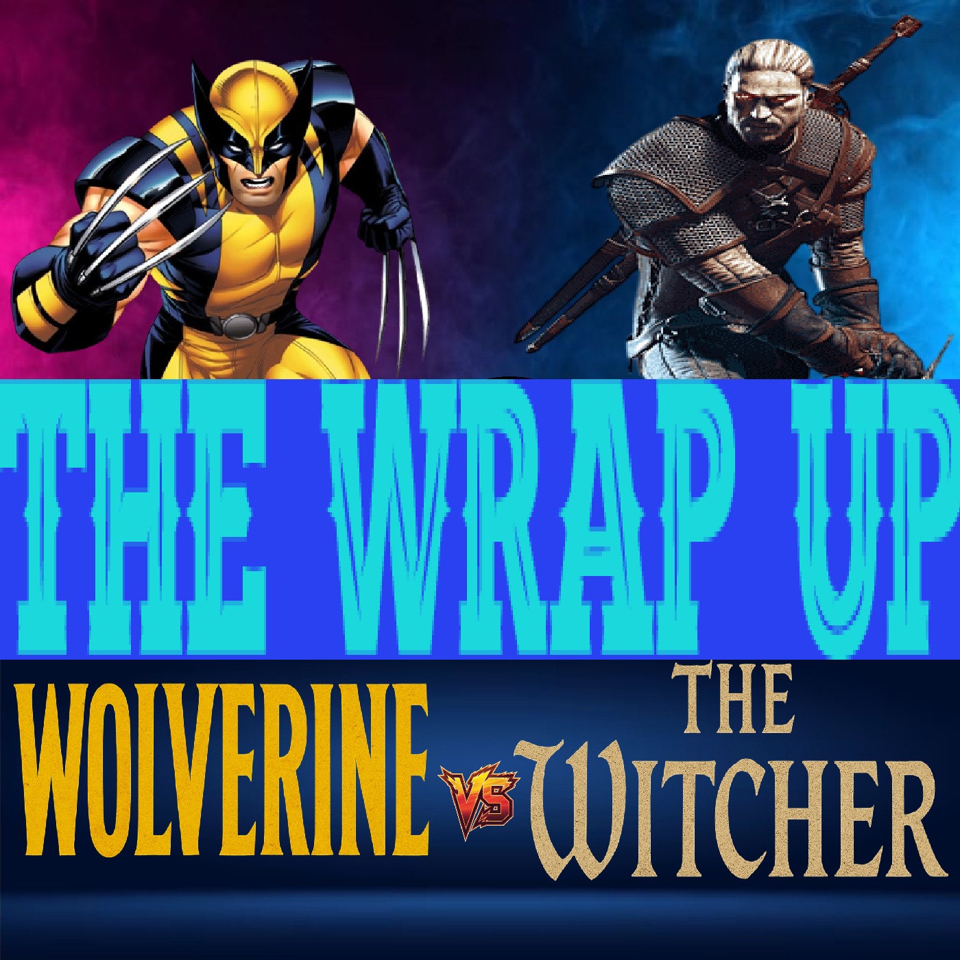 Wolverine vs The Witcher - The Wrap Up
