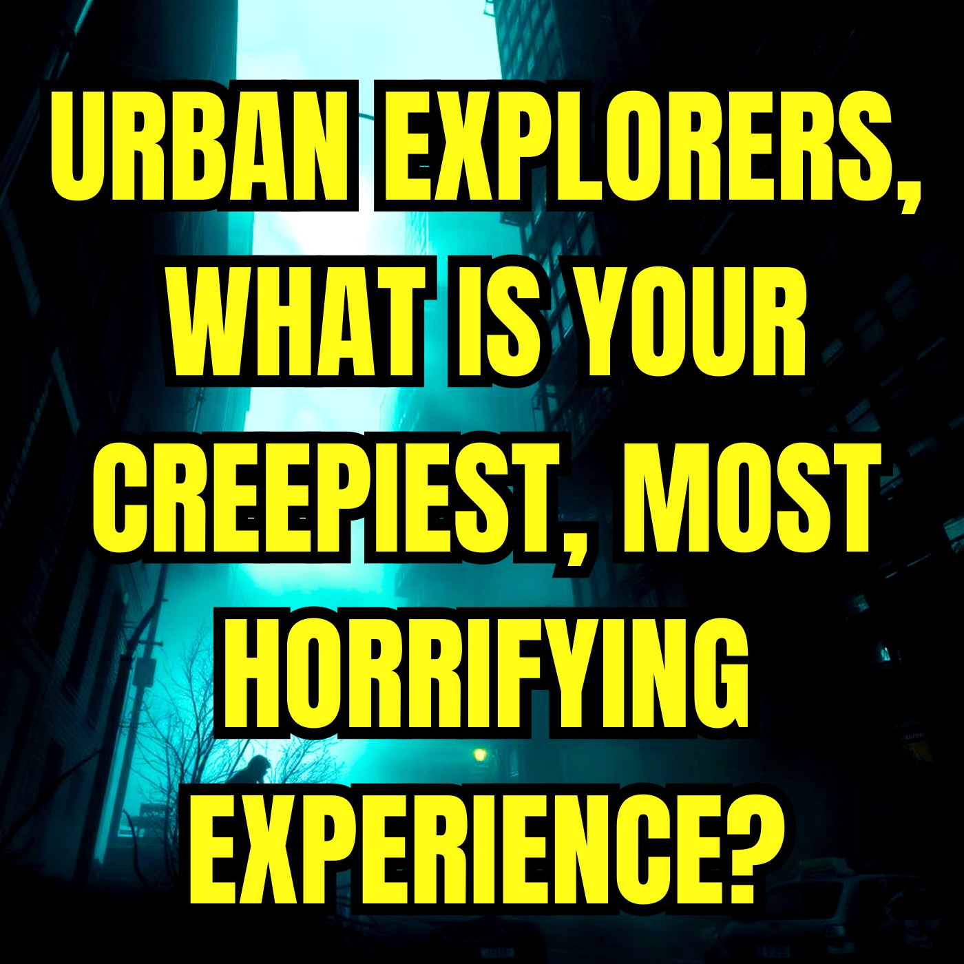 Urban Explorers, What is your Creepiest, Most Horrifying Experience?