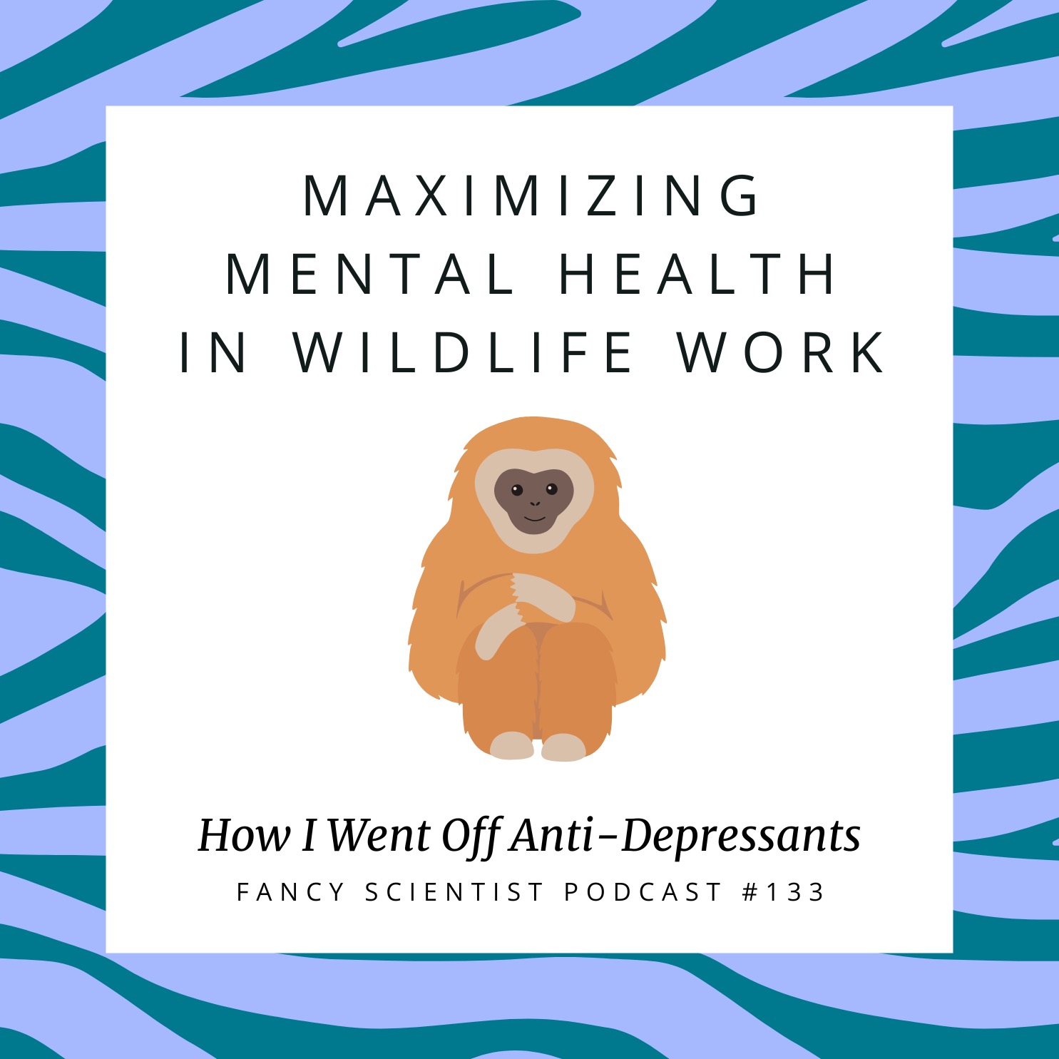 Maximizing Mental Health in Wildlife Work: How I Went Off Anti-Depressants