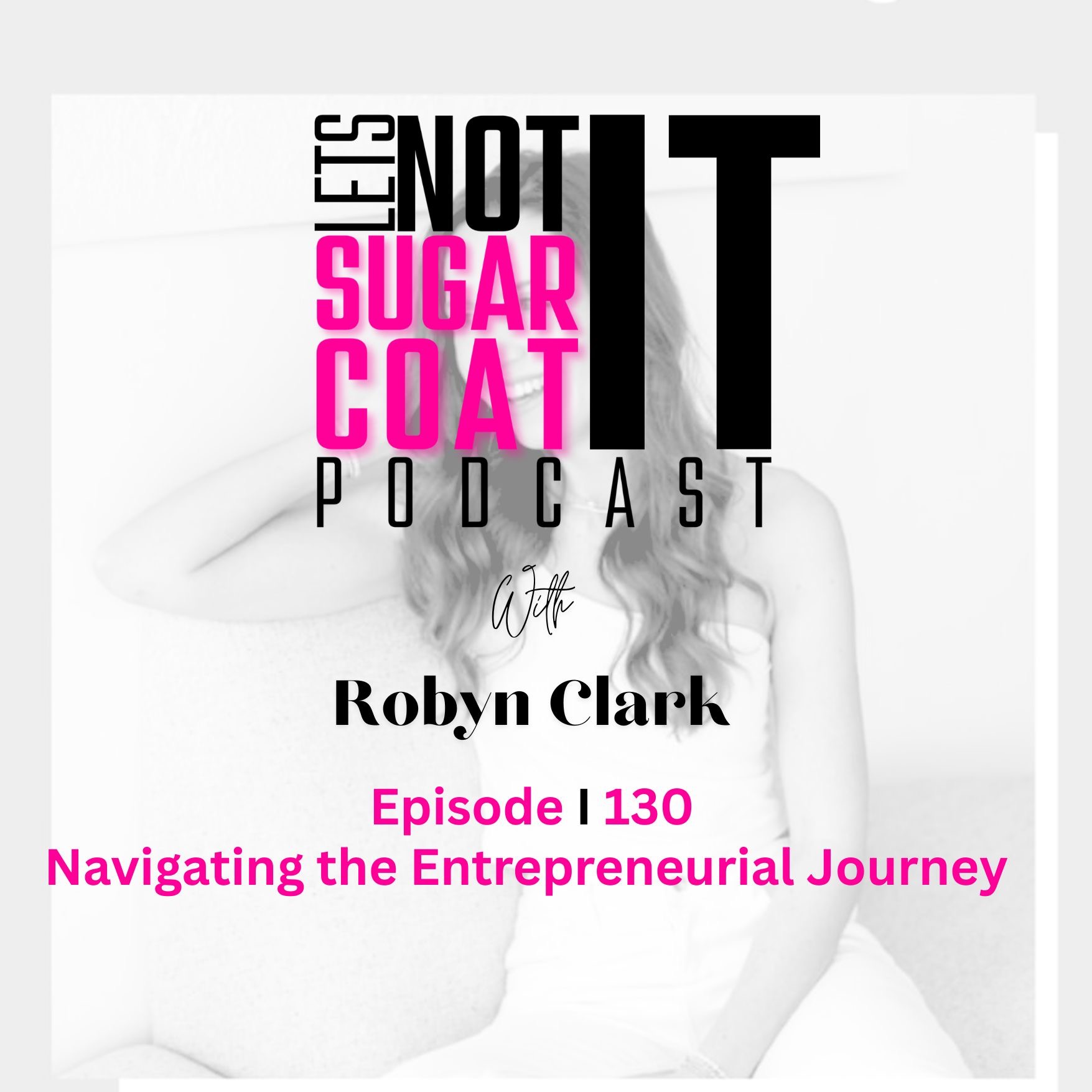 130 I Navigating the Entrepreneurial Journey: Insights from Robyn Clark 130 I Navigating the Entrepreneurial Journey: Insights from Robyn Clark