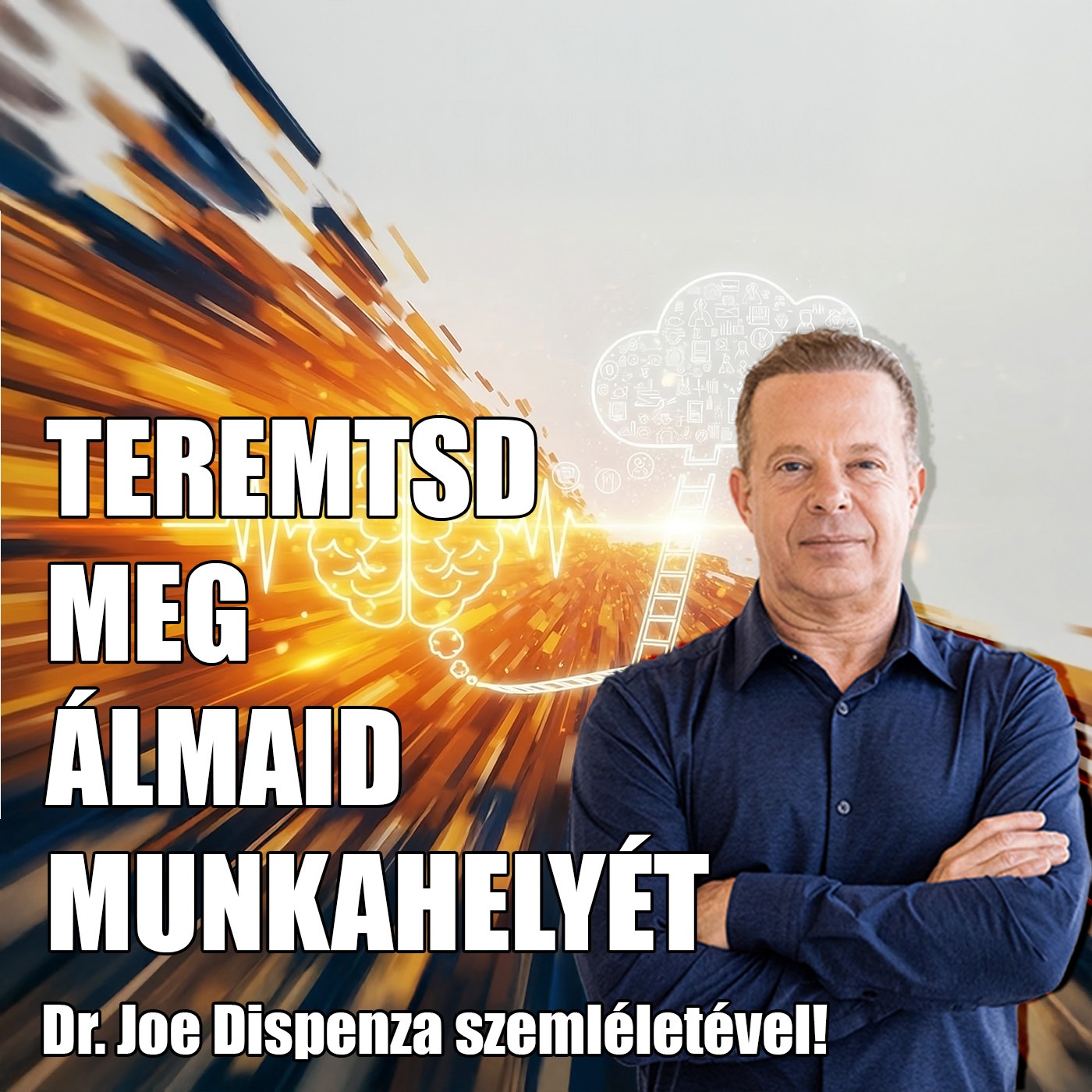 Így teremtesd meg az álommunkahelyed: Dr. Joe Dispenza-féle szemléletváltás